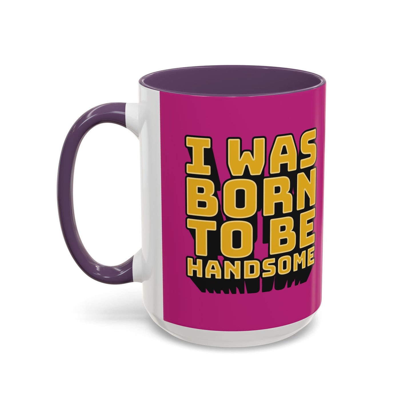 I Was Born To Be Handsome Accent Coffee Mug (11, 15oz)