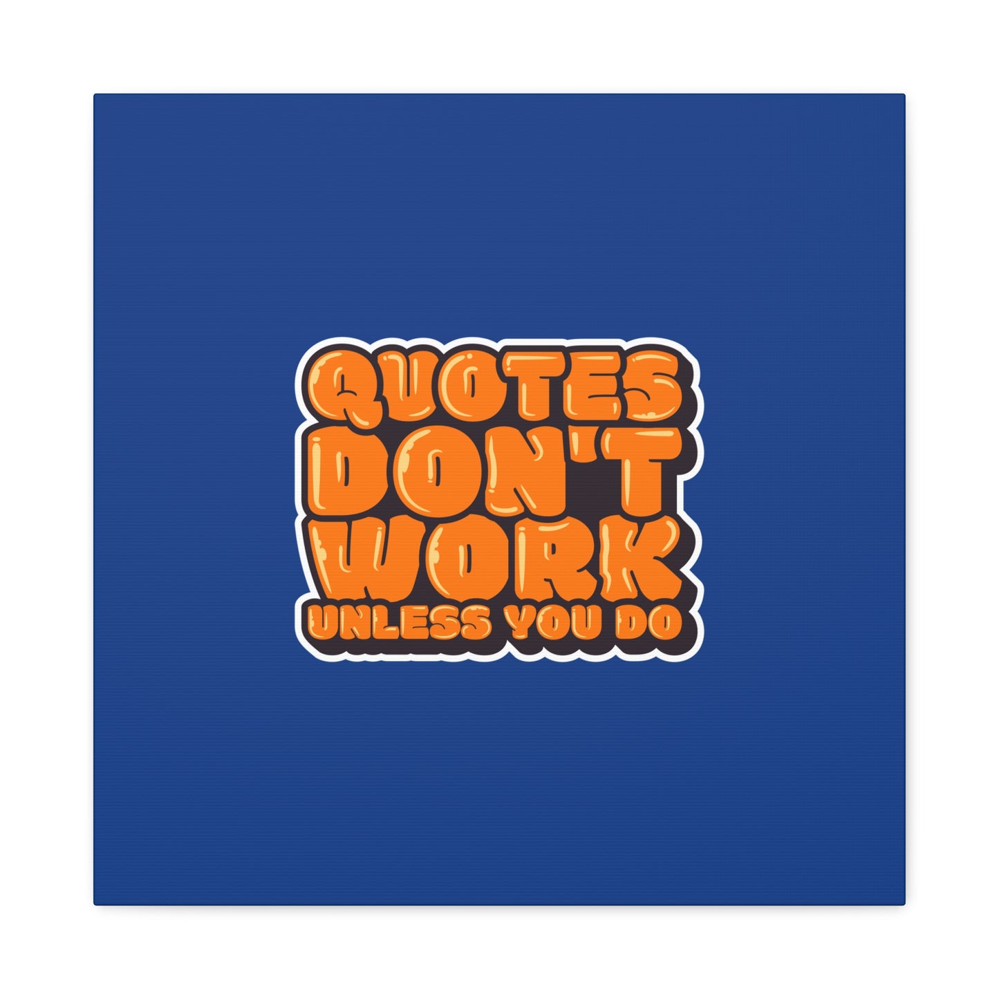 Quotes Don't Work Unless You Do Matte Canvas, Stretched, 1.25"