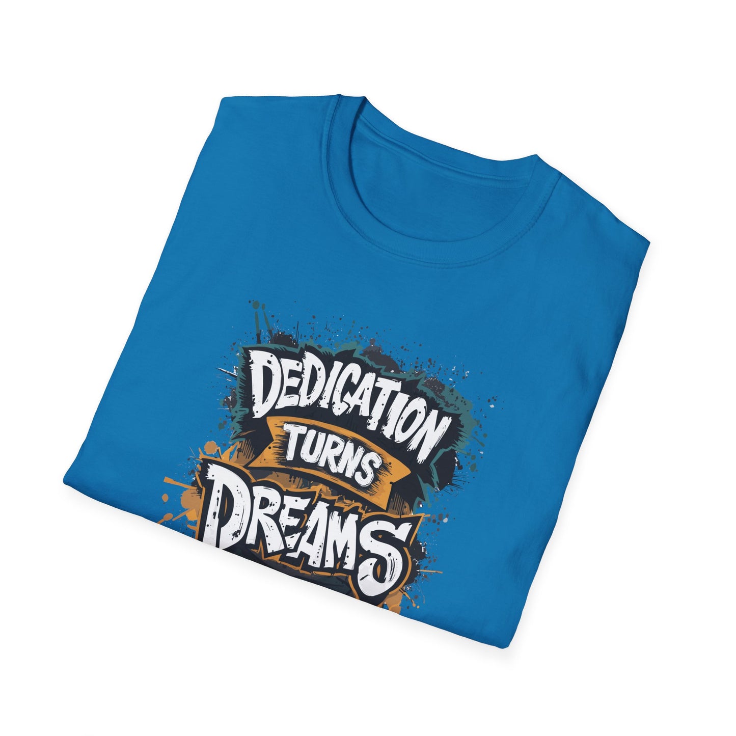Dedication Turns Dreams Into Reality Unisex Softstyle T-Shirt