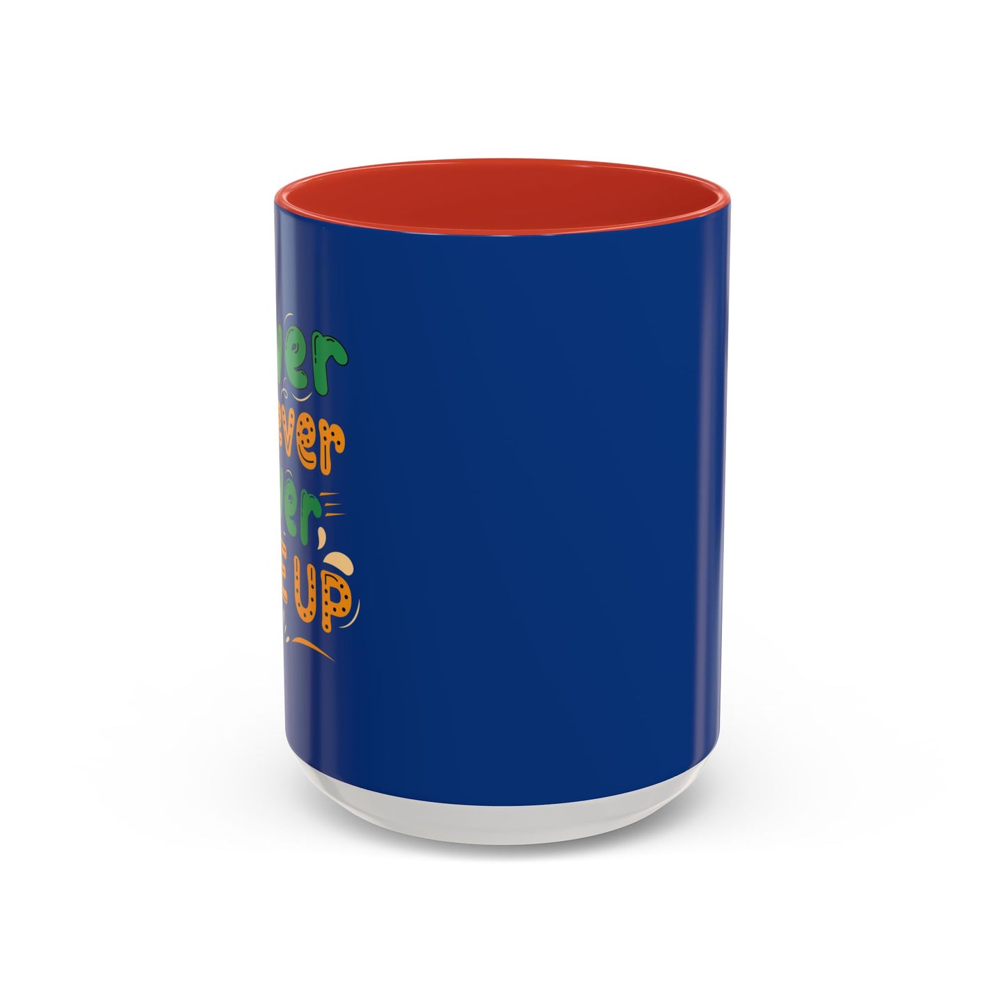 Never Never Never Give Up Accent Coffee Mug (11, 15oz)