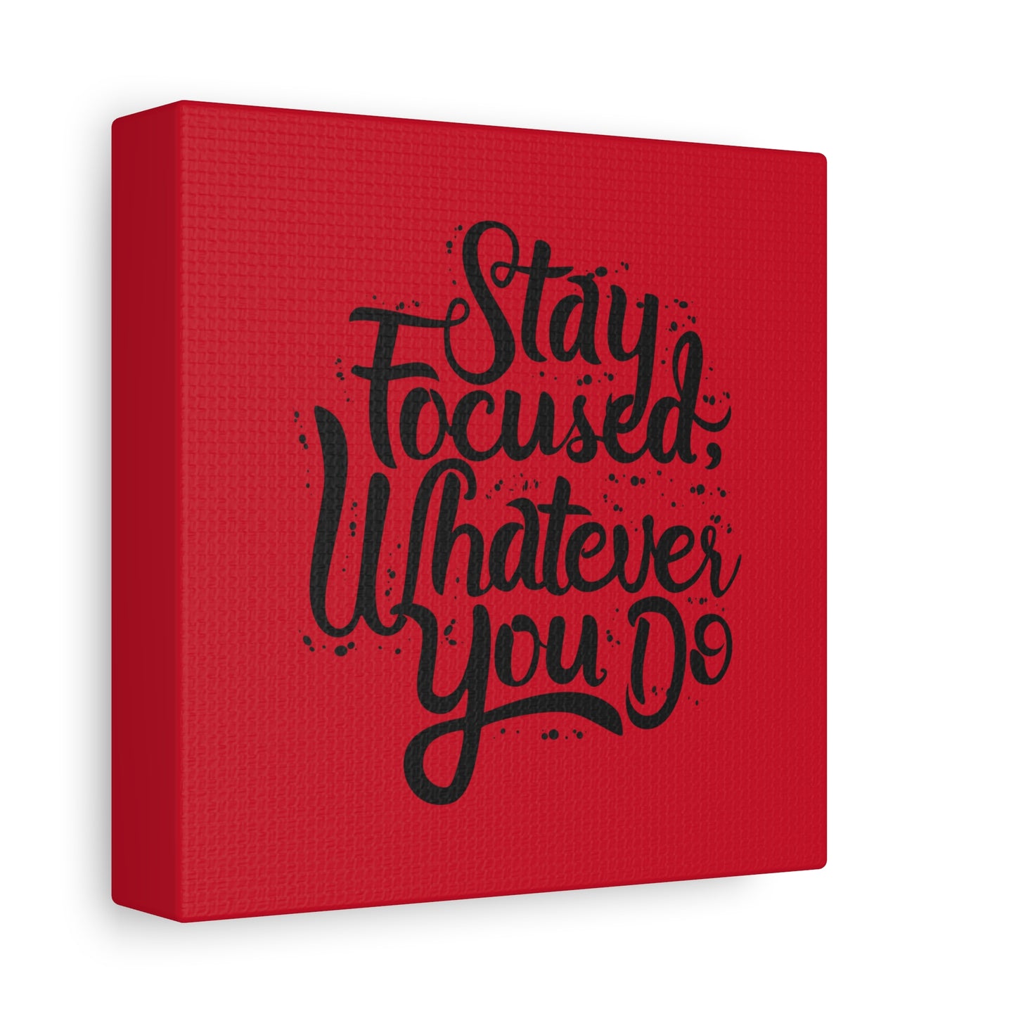Stay Focuse Whatever You Do Matte Canvas, Stretched, 1.25"
