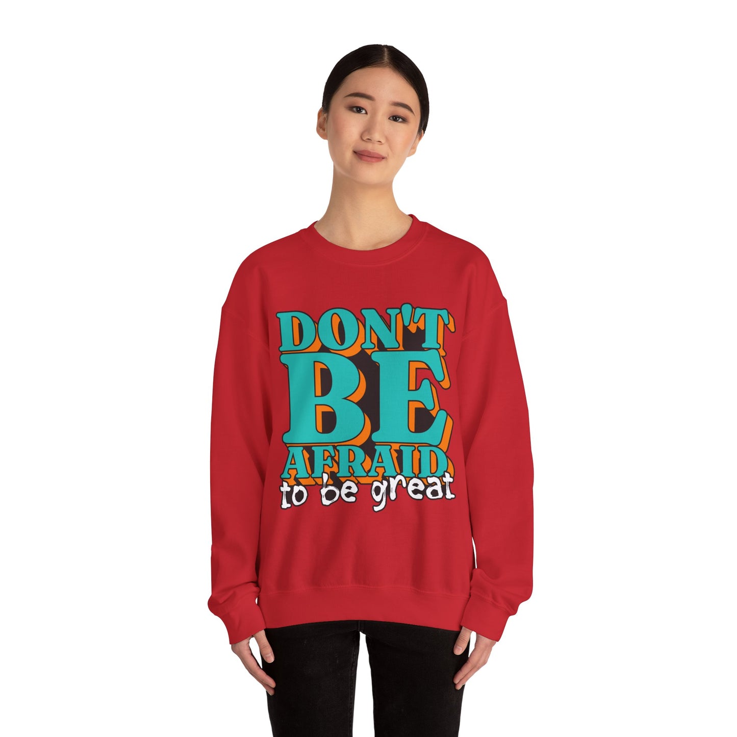 Don't Be Afraid To Be Great Unisex Heavy Blend™ Crewneck Sweatshirt