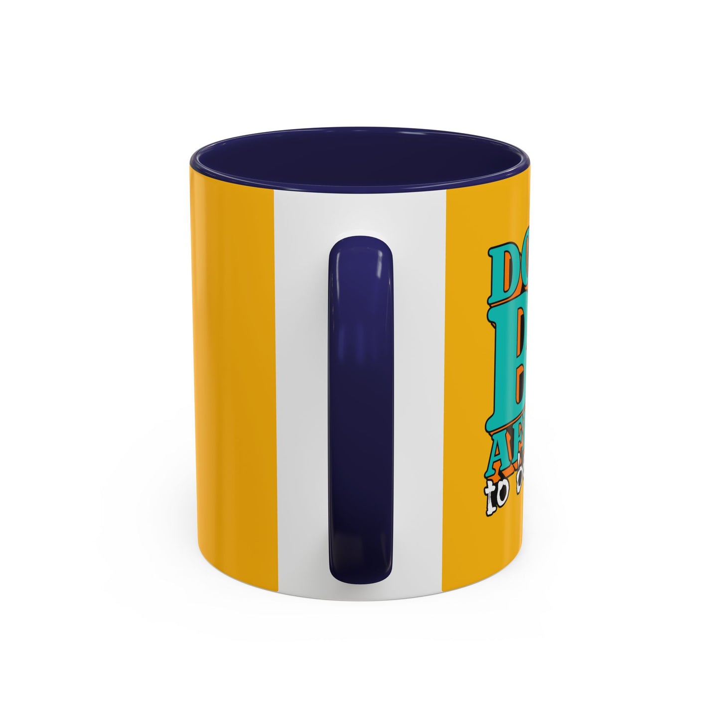 Don't Be Afraid To Be Great Accent Coffee Mug (11, 15oz)