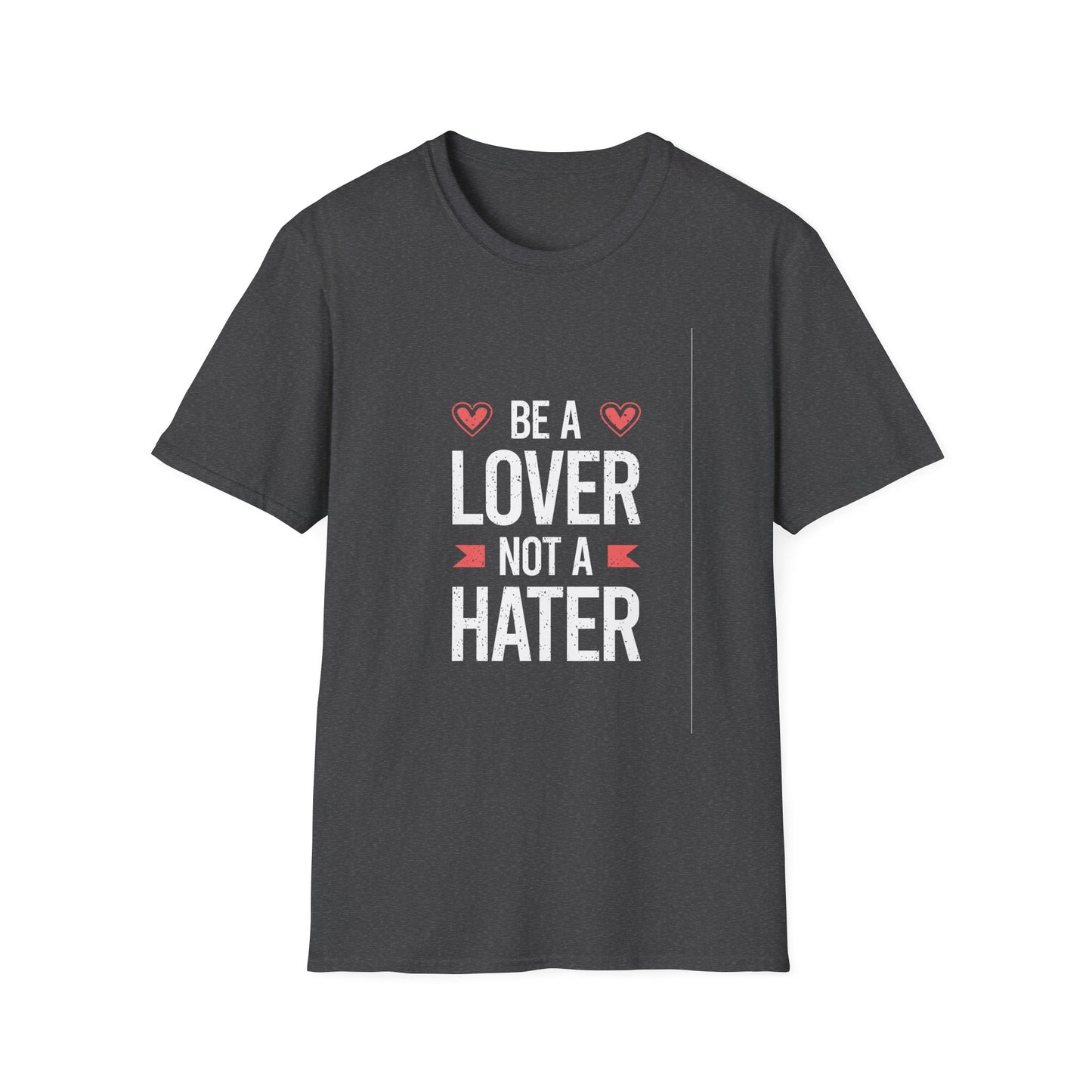Be A Lover Not A Hater Unisex Softstyle T-Shirt