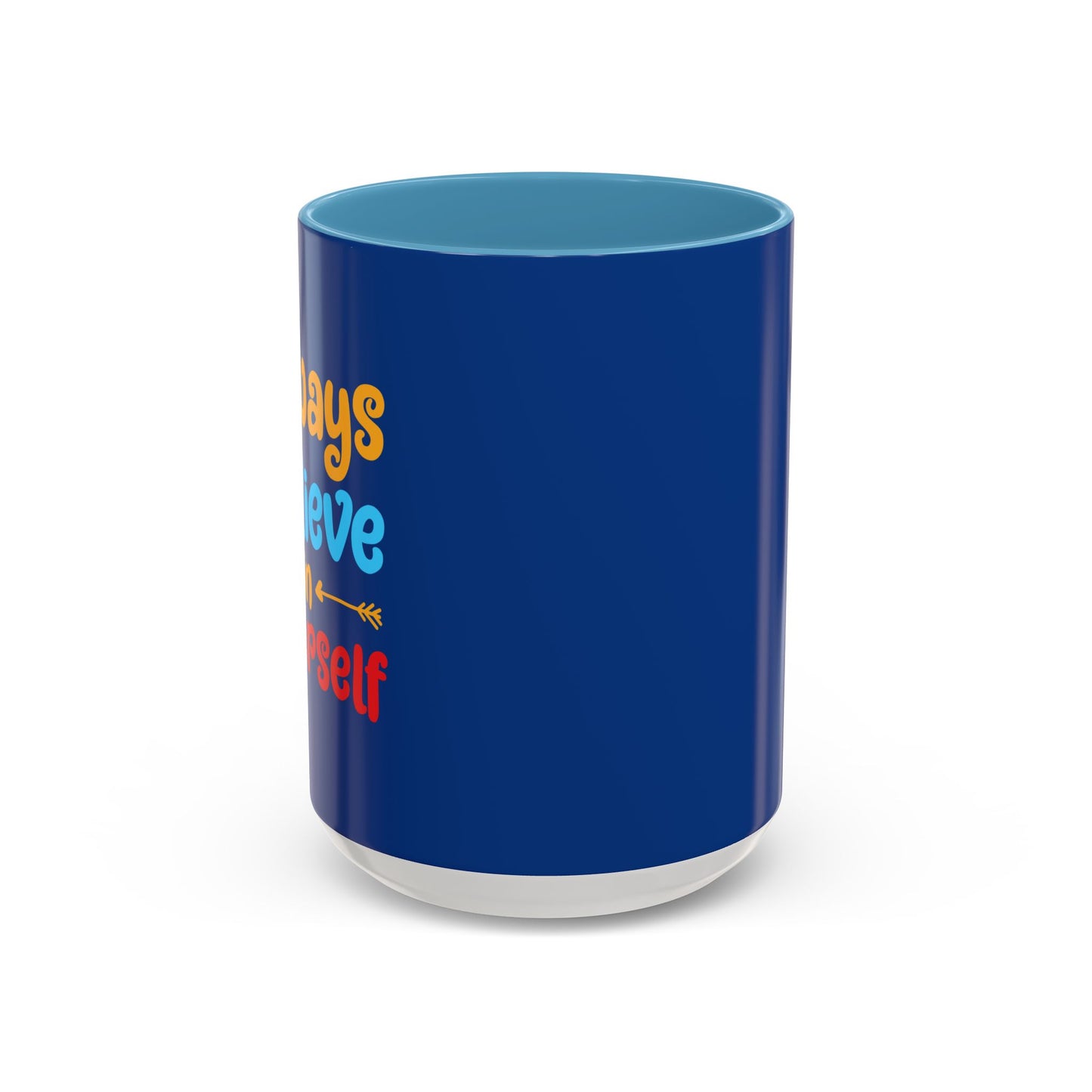 Always Believe In Yourself Accent Coffee Mug (11, 15oz)