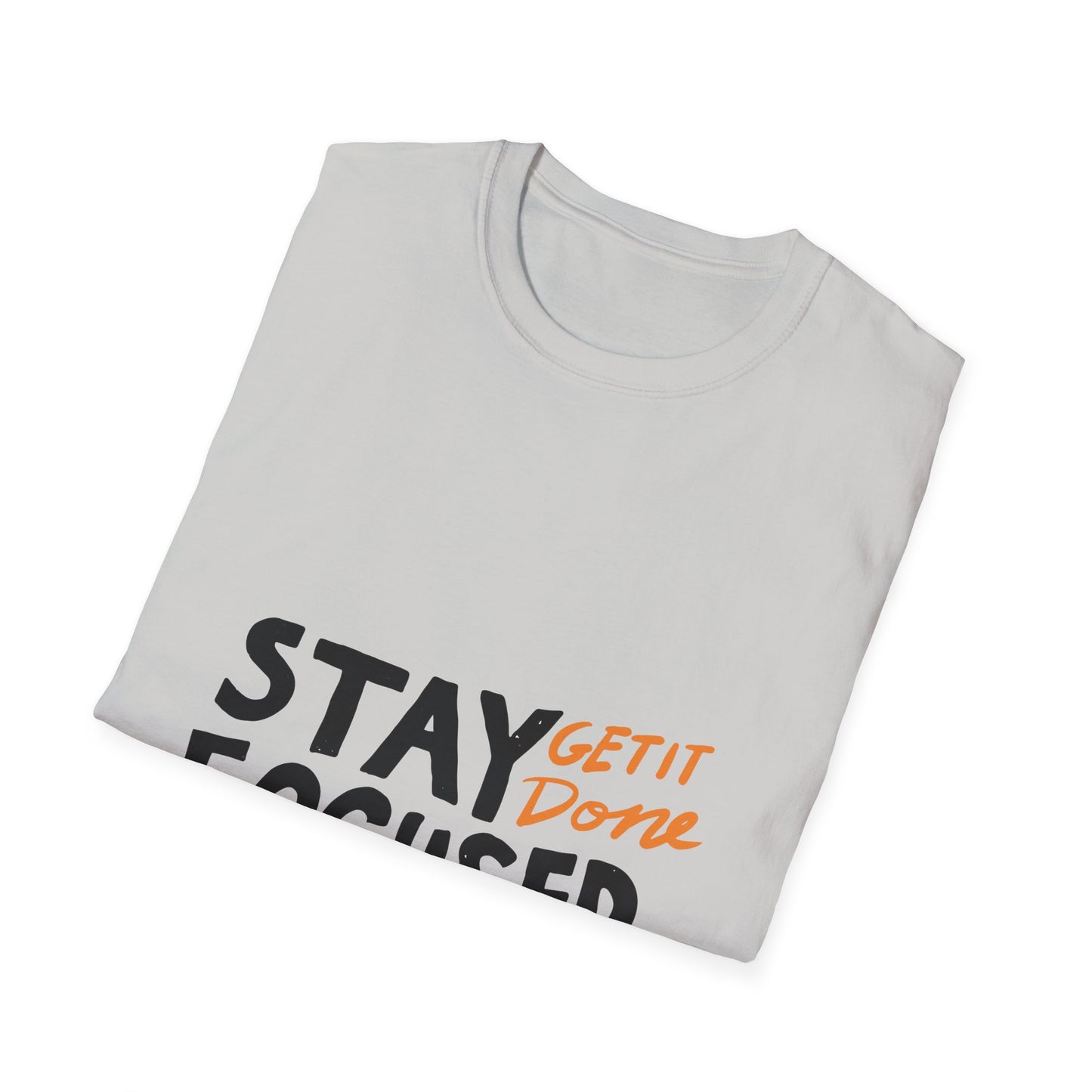 stay focused get it done Unisex Softstyle T-Shirt