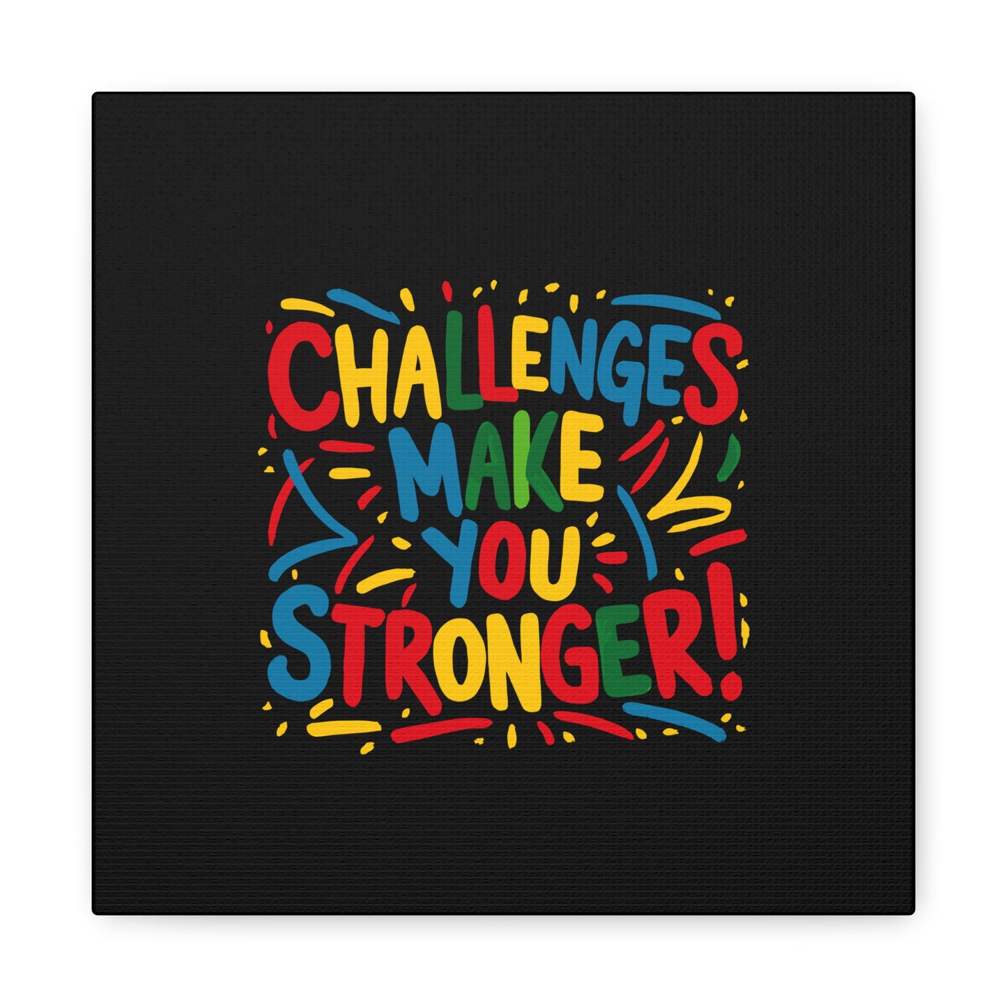 Challenges Make You Stronger! Matte Canvas, Stretched, 1.25"