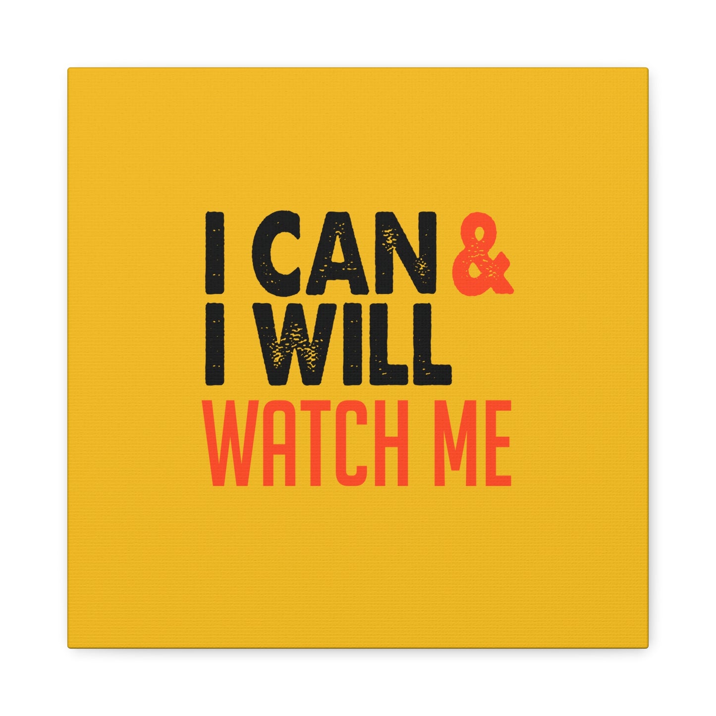 I Can & I Will Watch Me Matte Canvas, Stretched, 1.25"