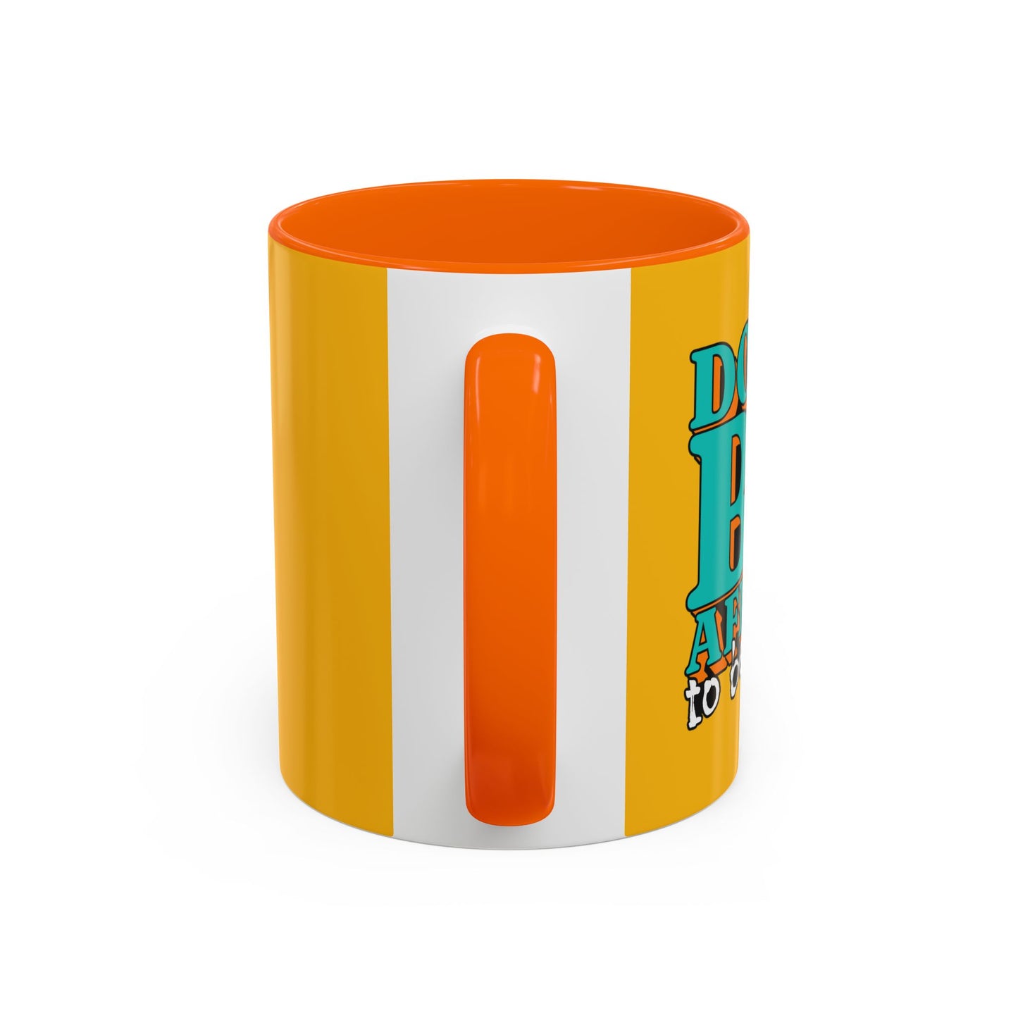 Don't Be Afraid To Be Great Accent Coffee Mug (11, 15oz)