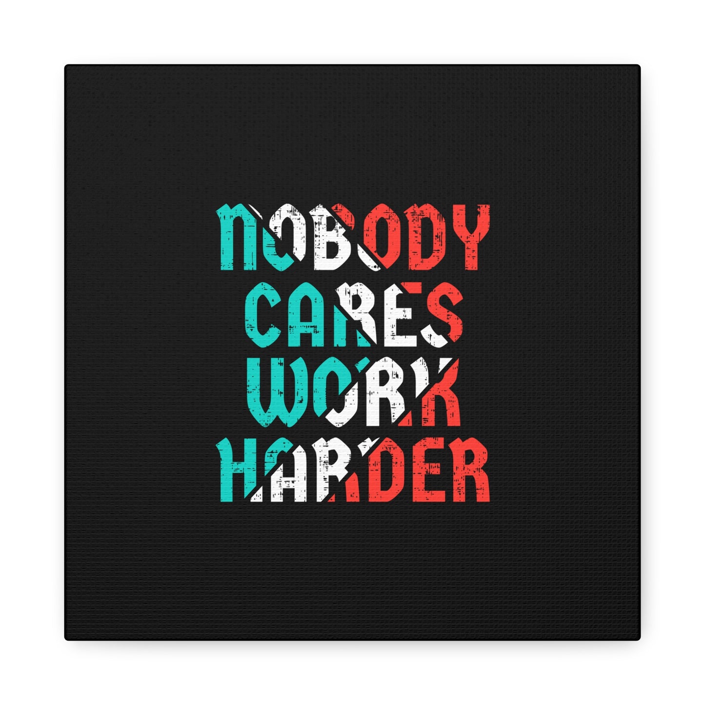 Nobody Cares Work Harder Matte Canvas, Stretched, 1.25"