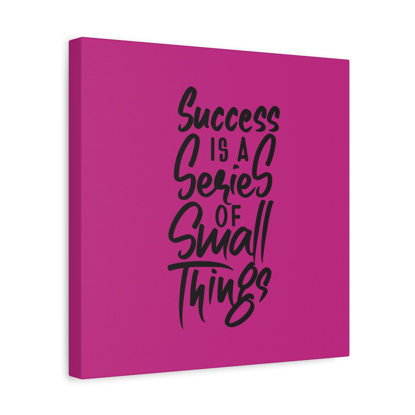 Success Is A Series Of Small Things Matte Canvas, Stretched, 1.25"