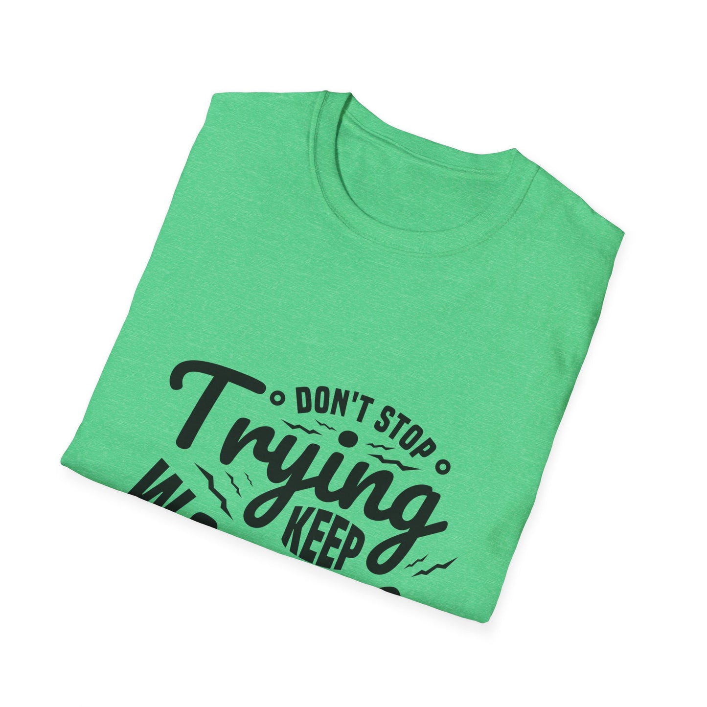 Don't Trying Keep Working Unisex Softstyle T-Shirt