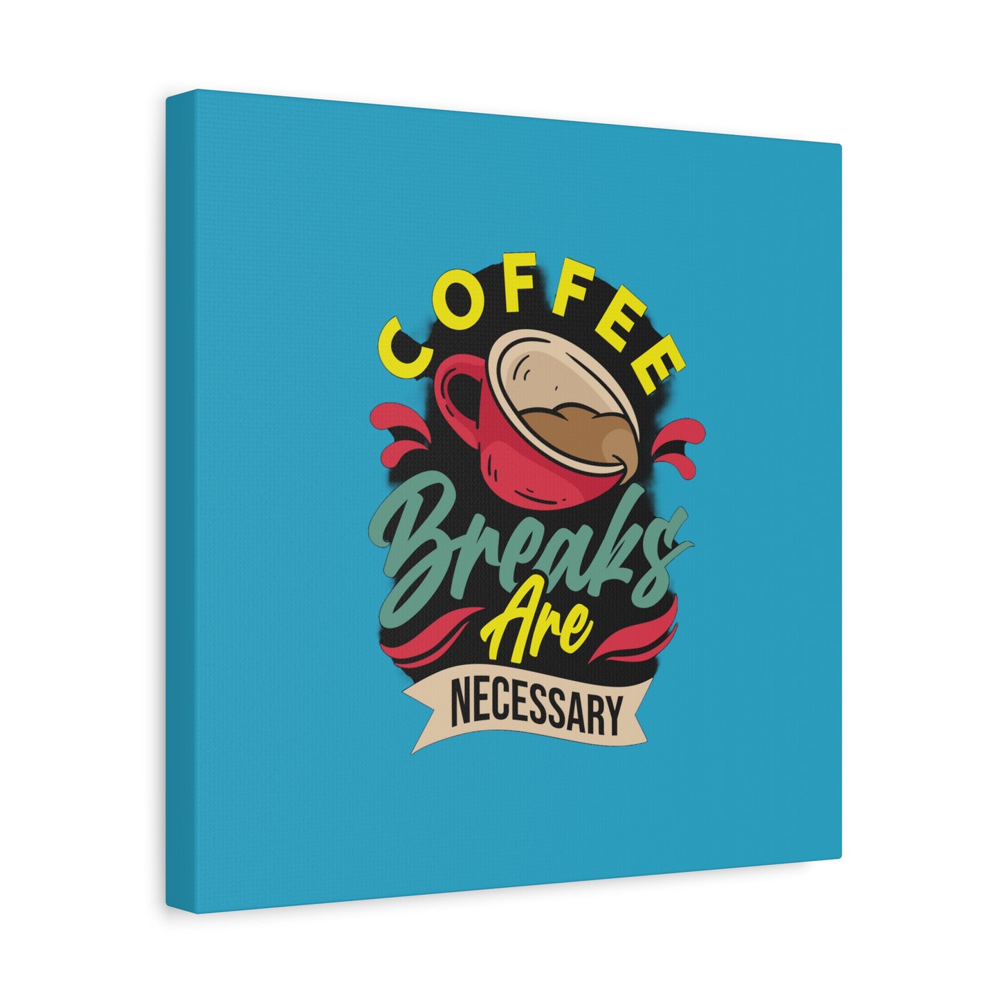 Coffee Breaks Are Necessary Matte Canvas, Stretched, 1.25"