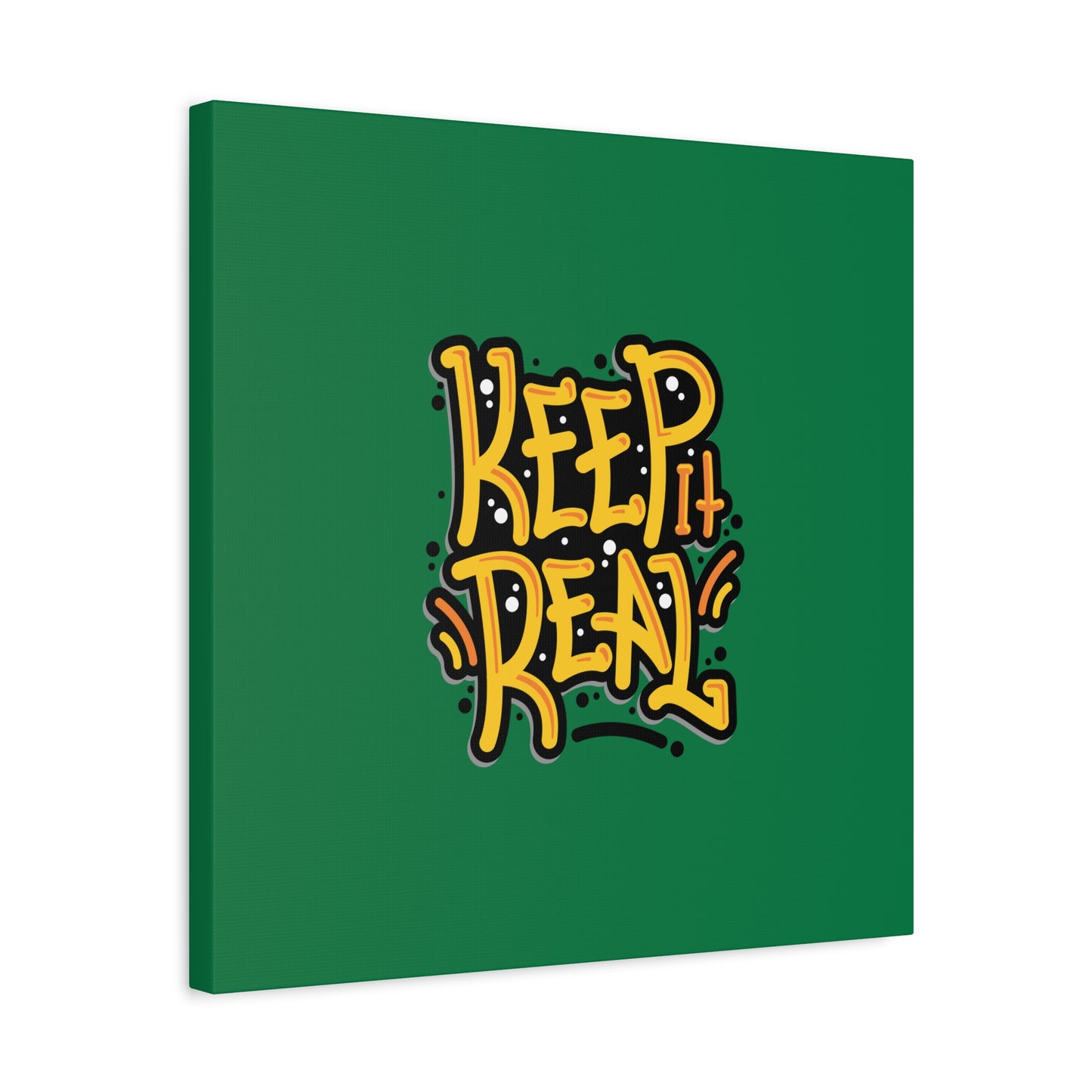 Keep It Real Matte Canvas, Stretched, 1.25"