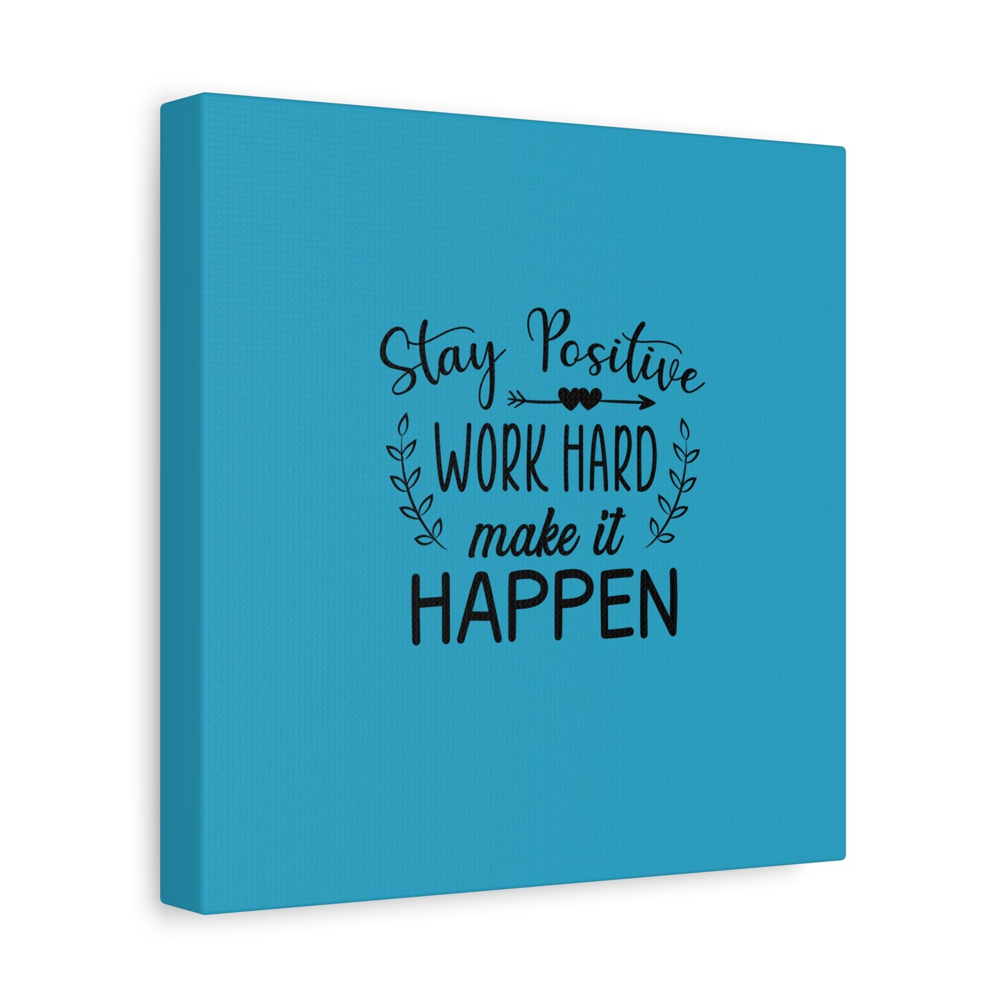 Stay Positive Work Hard Make It Happen Matte Canvas, Stretched, 1.25"