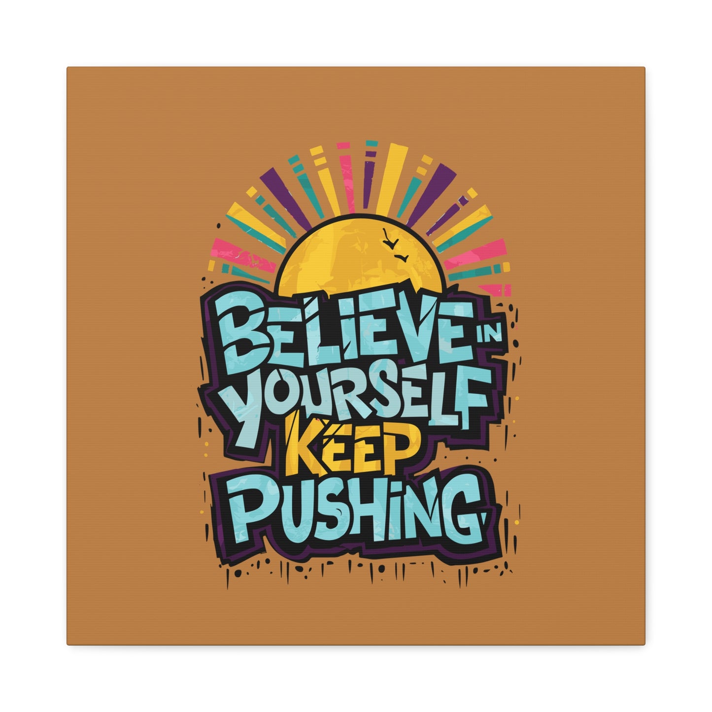 Believe In Yourself Keep Pushing Matte Canvas, Stretched, 1.25"