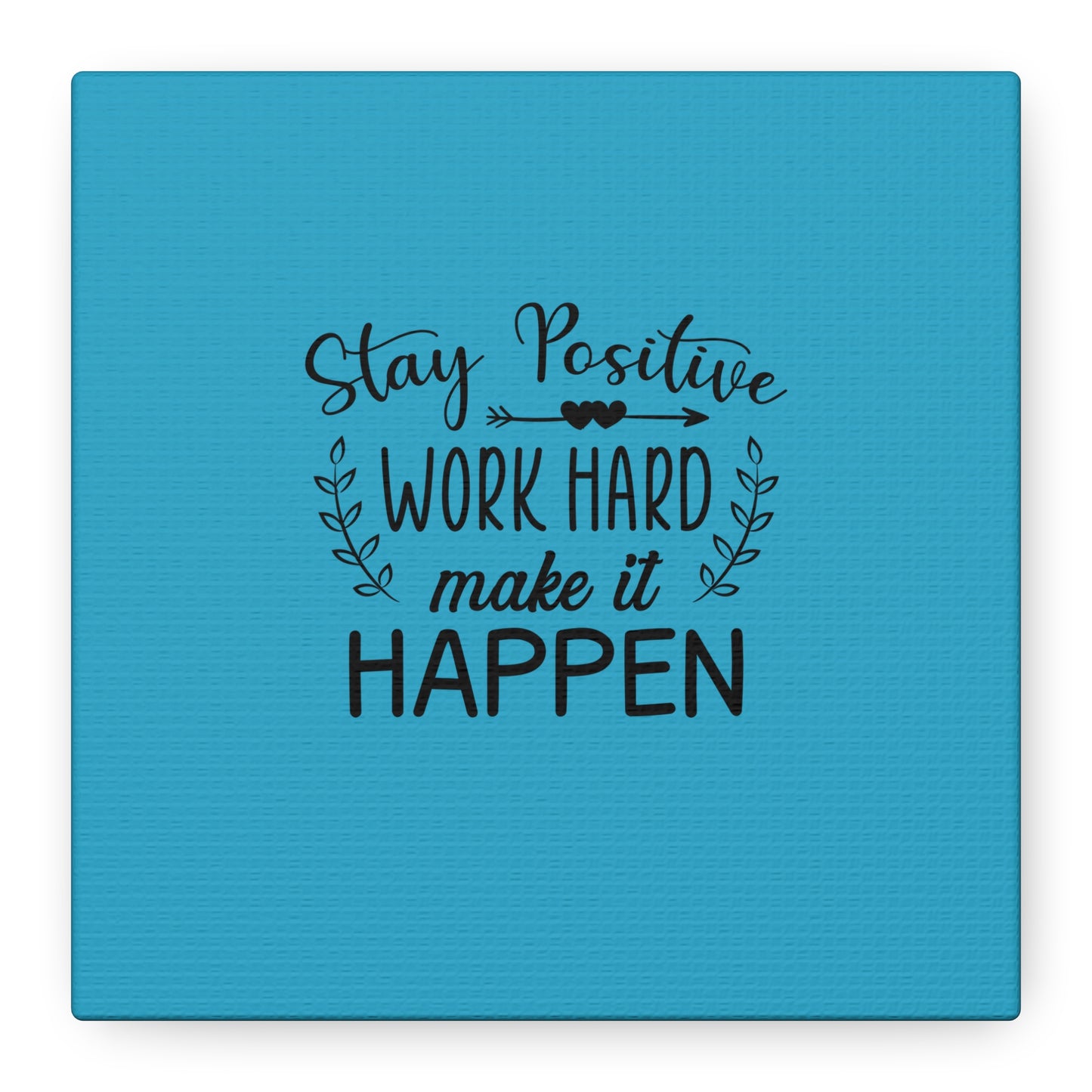 Stay Positive Work Hard Make It Happen Matte Canvas, Stretched, 1.25"