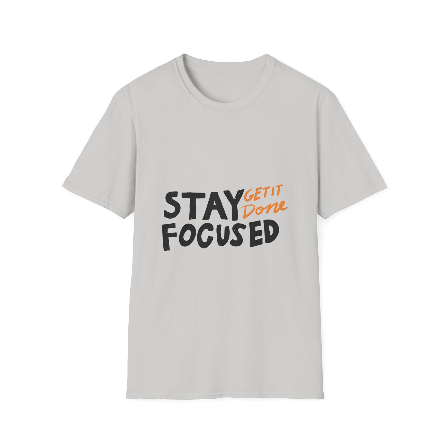 stay focused get it done Unisex Softstyle T-Shirt