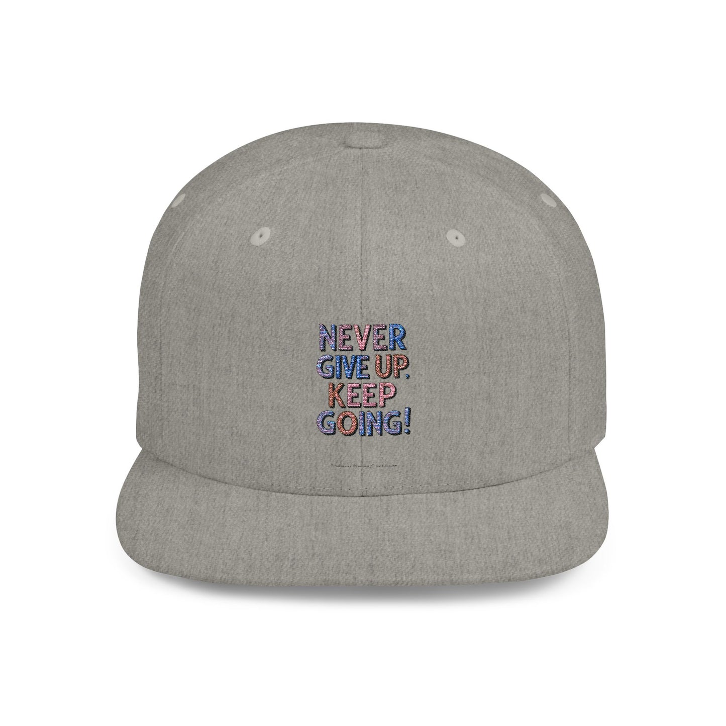 Never Give Up Keep Going Flat Bill Snapback