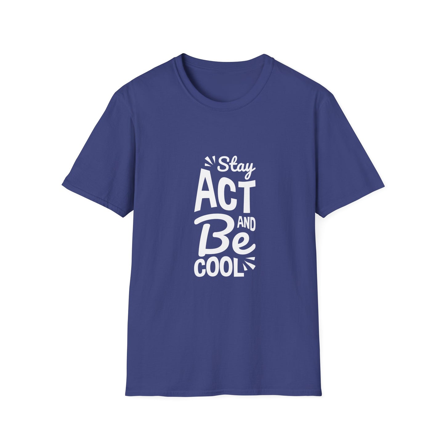 Stay Act And Be Cool Unisex Softstyle T-Shirt