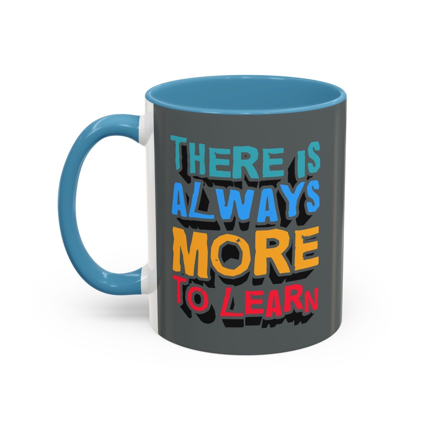 There Is Always More To Learn Accent Coffee Mug (11, 15oz)