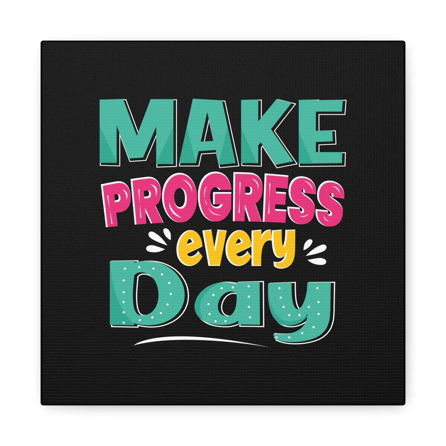 Make Progress Every Day Matte Canvas, Stretched, 1.25"