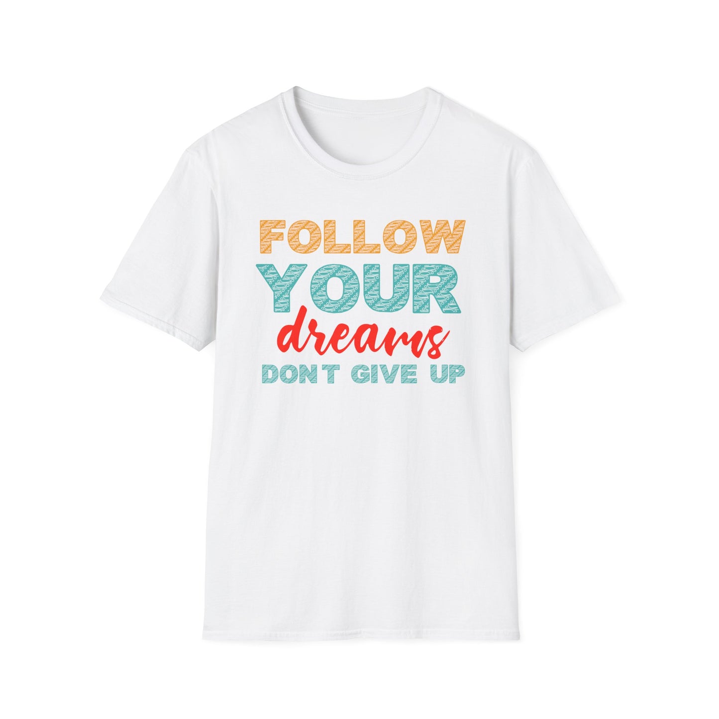 Follow Your Dreams Don't Give Up Unisex Softstyle T-Shirt