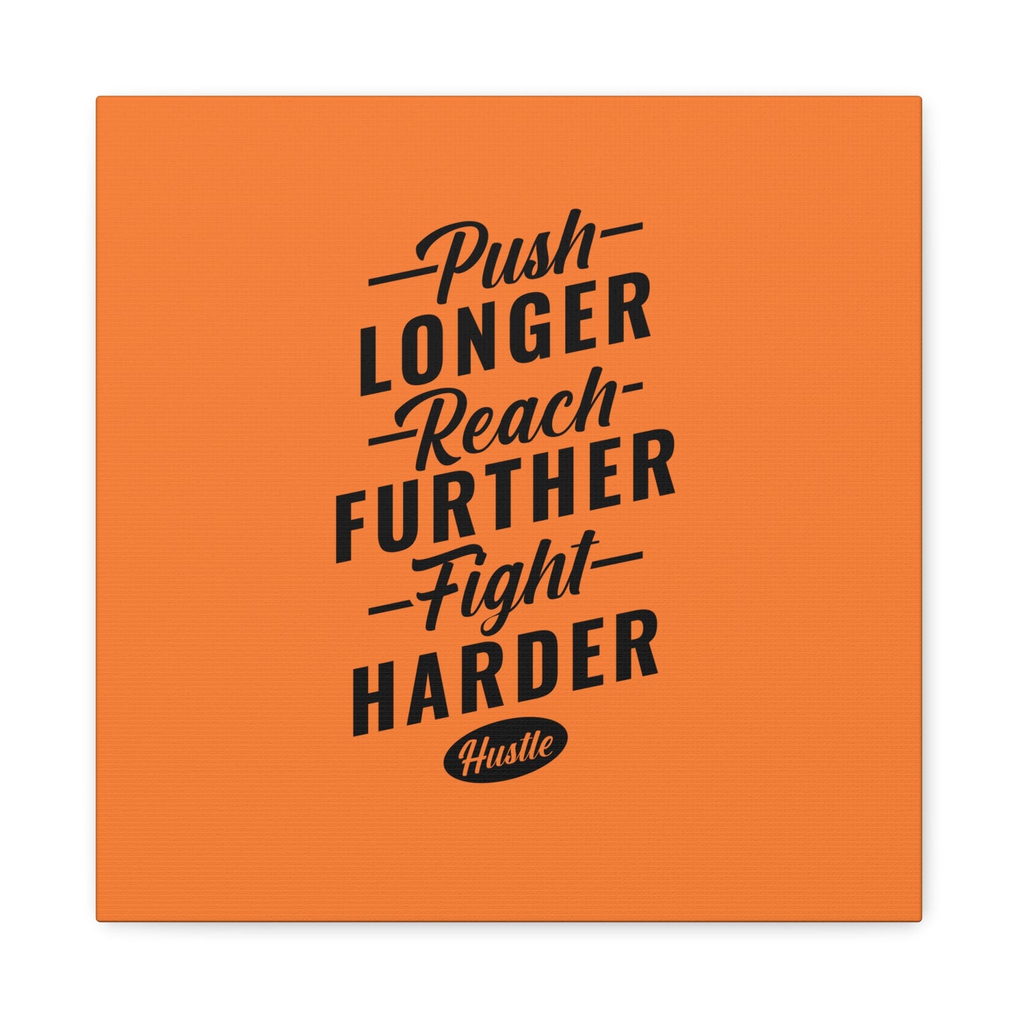Push Longer Reach Further Fight Harder Hustle Matte Canvas, Stretched, 1.25"