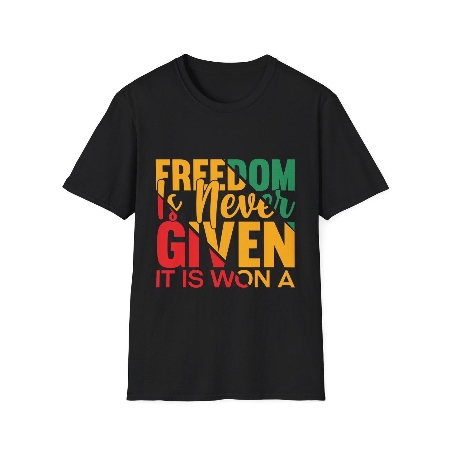 Freedom Is Never Given It Is Won A Unisex Softstyle T-Shirt