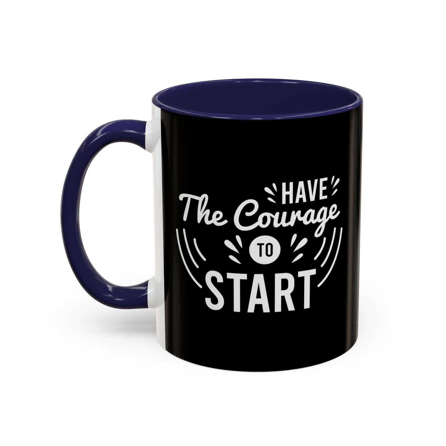 Have The Courage To Start Accent Coffee Mug (11, 15oz)