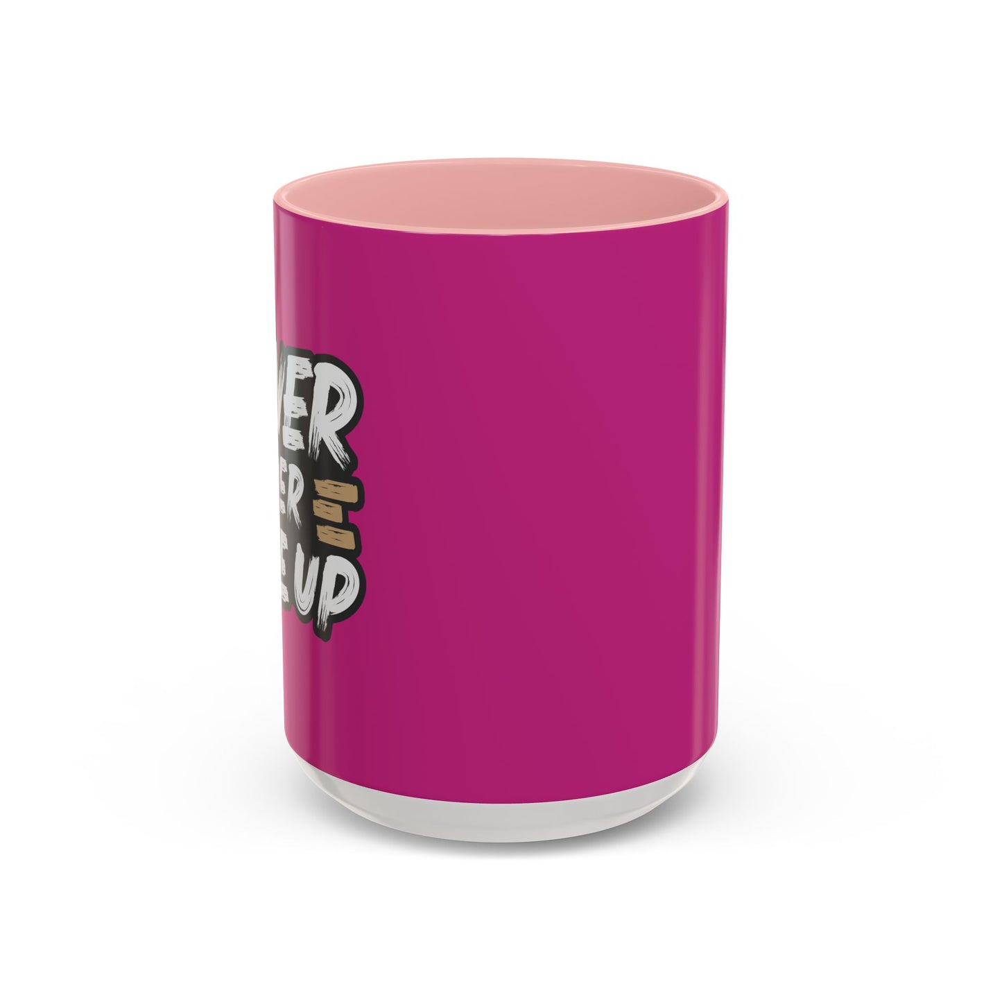 Never Ever Give Up Accent Coffee Mug (11, 15oz)