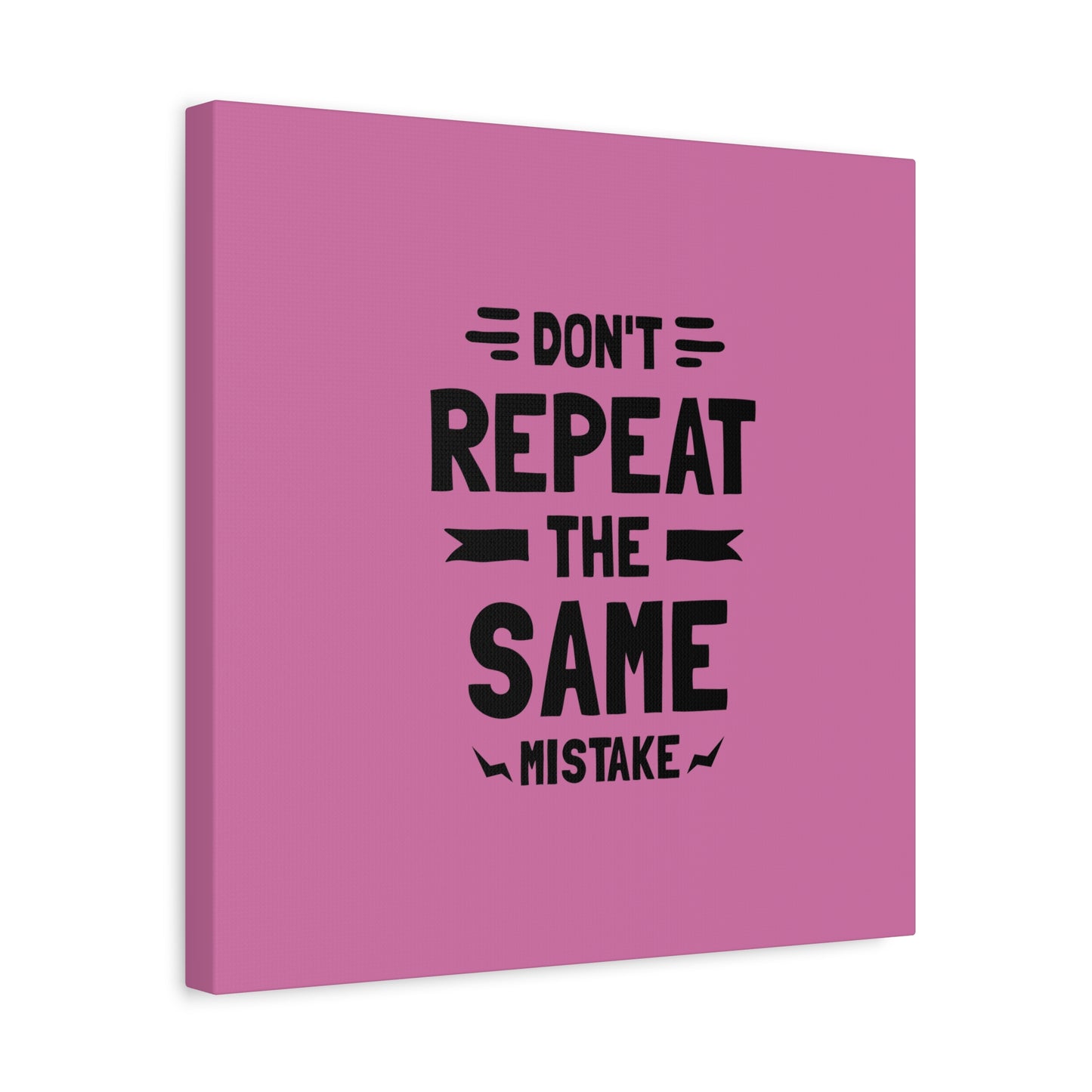Don't Repeat The Same Mistake Matte Canvas, Stretched, 1.25"