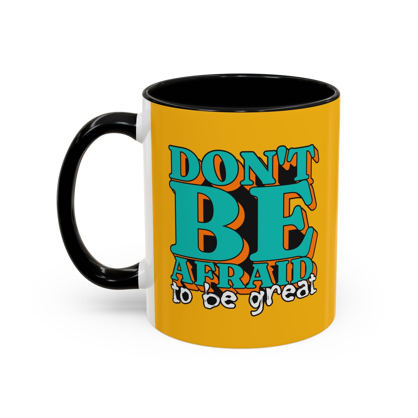 Don't Be Afraid To Be Great Accent Coffee Mug (11, 15oz)