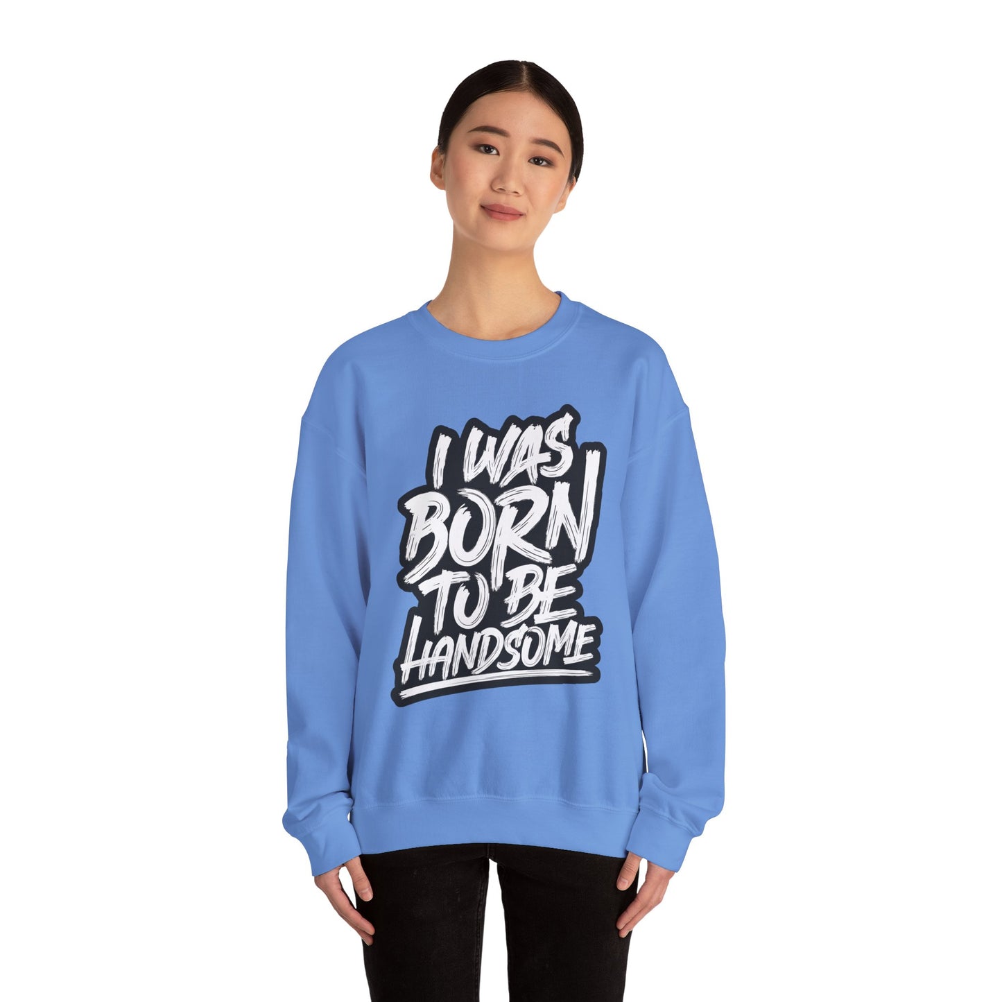 I Was Born To Be Handsome Unisex Heavy Blend™ Crewneck Sweatshirt