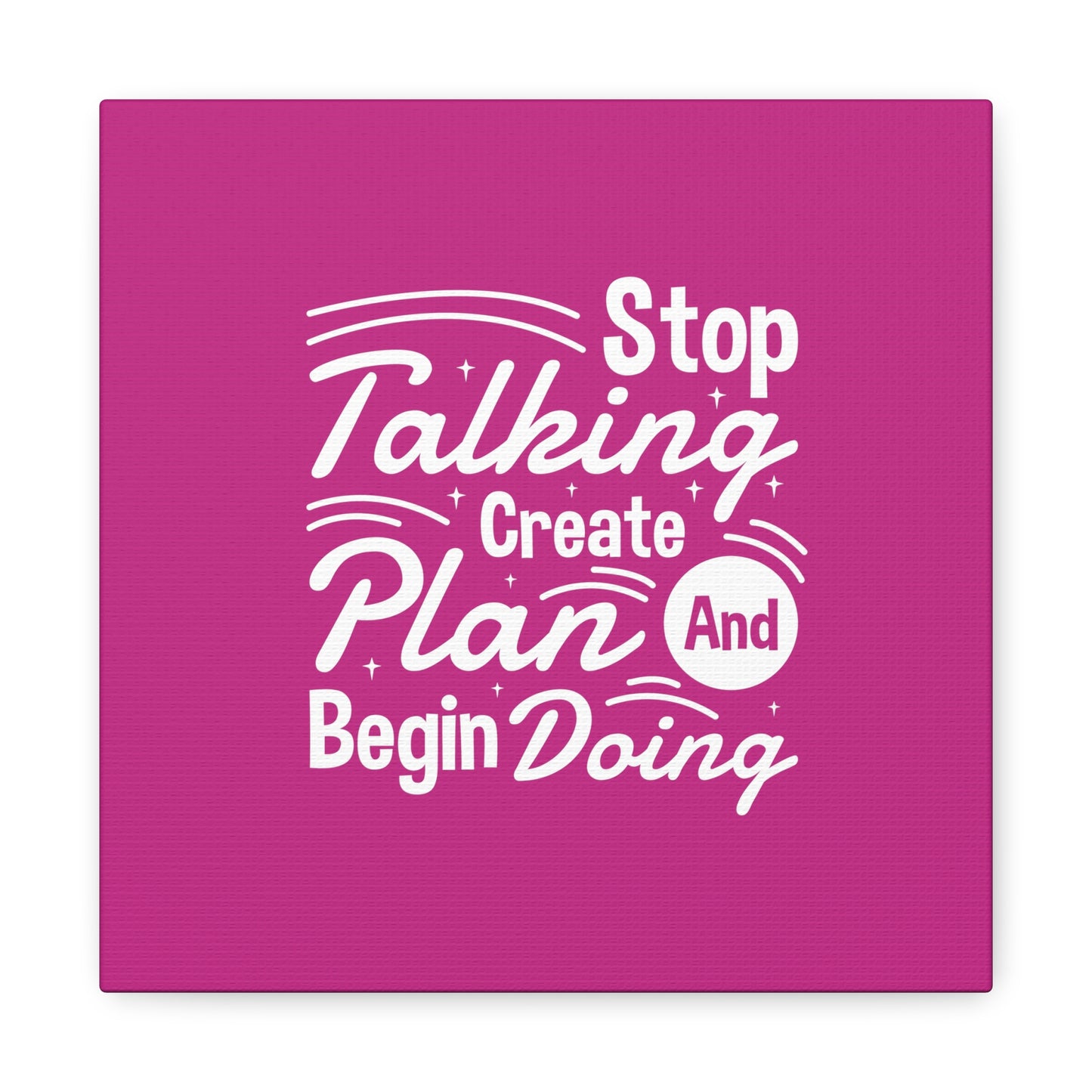 Stop Talking Create Plan And Begin Doing Matte Canvas, Stretched, 1.25"