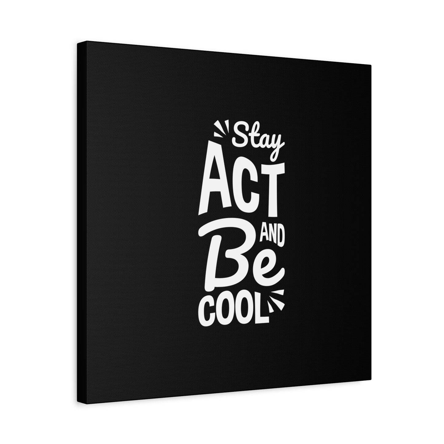 Stay Act And Be Cool Matte Canvas, Stretched, 1.25"
