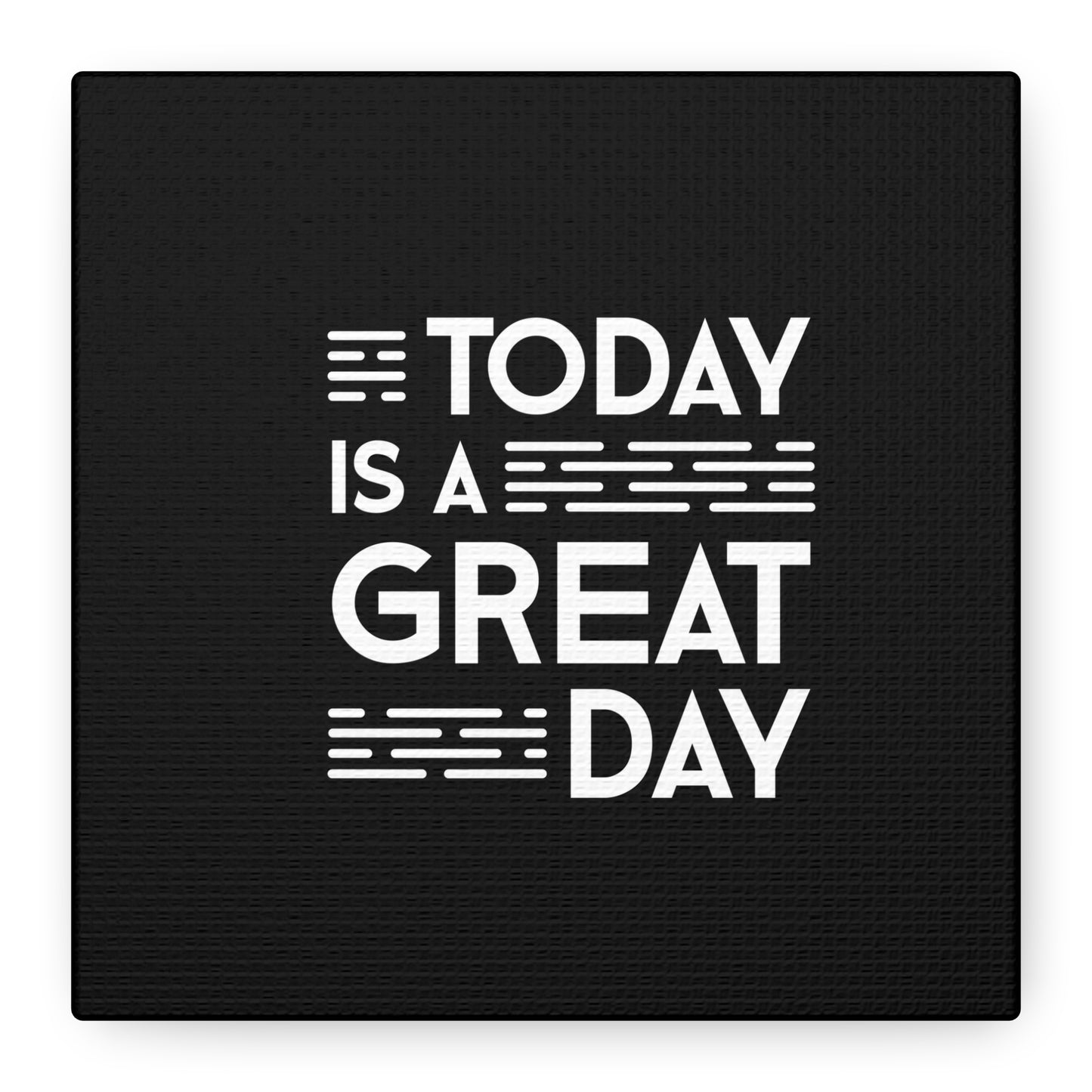 Today Is A Great Day Matte Canvas, Stretched, 1.25"