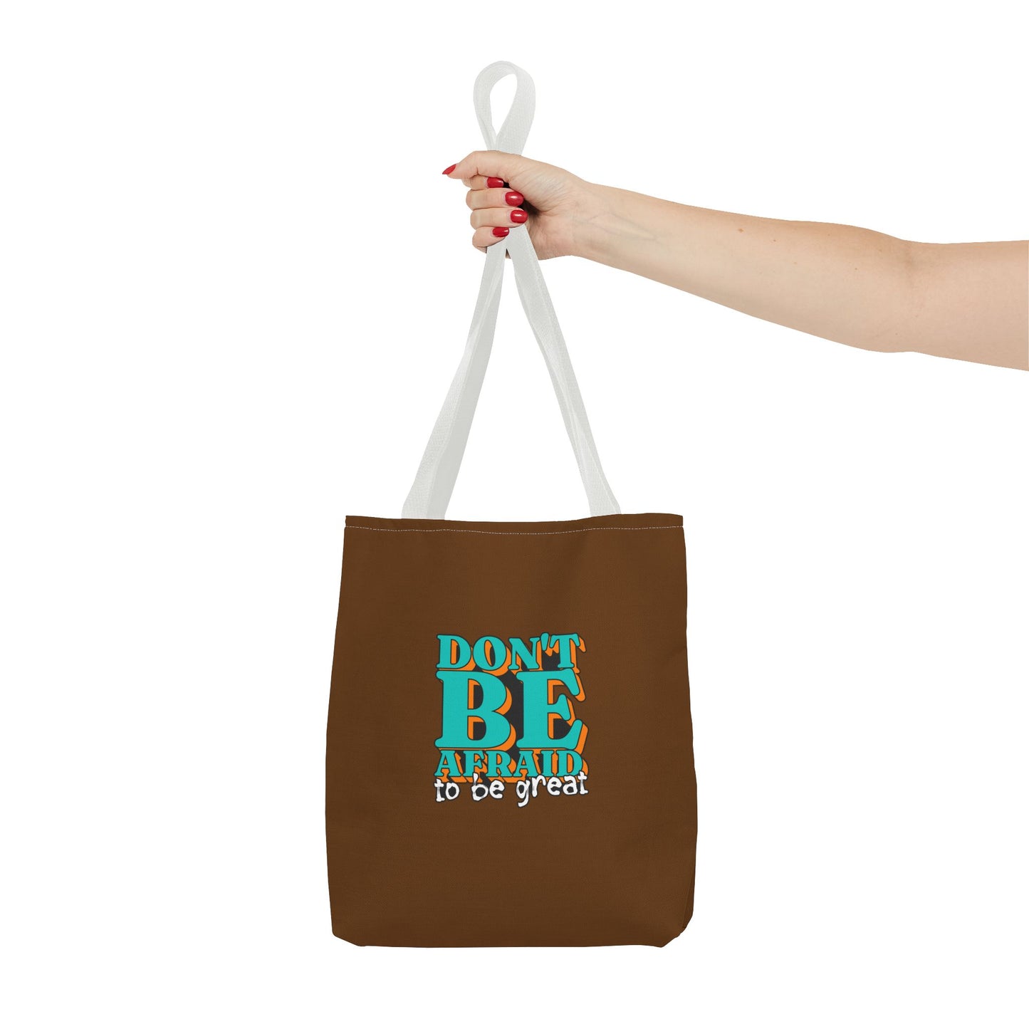 Don't Be Afraid To Be Great Tote Bag (AOP)