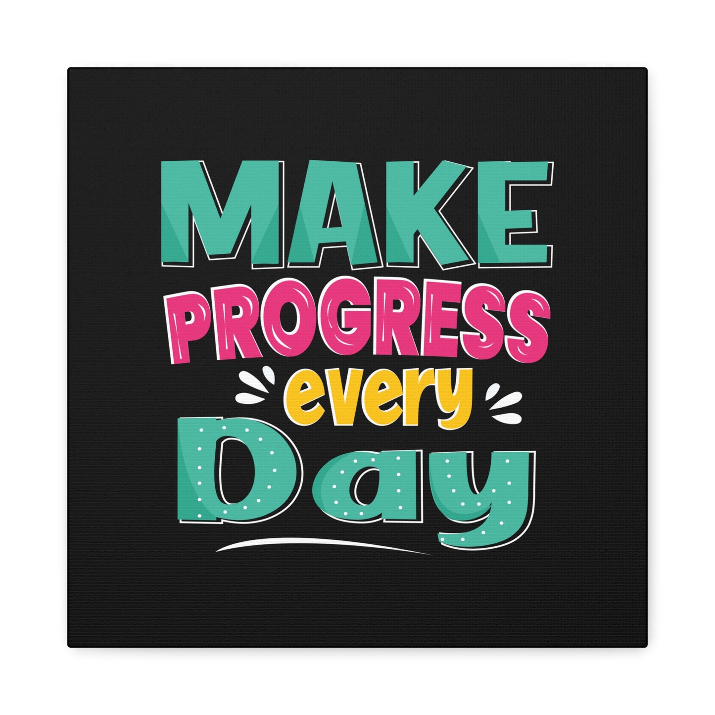 Make Progress Every Day Matte Canvas, Stretched, 1.25"