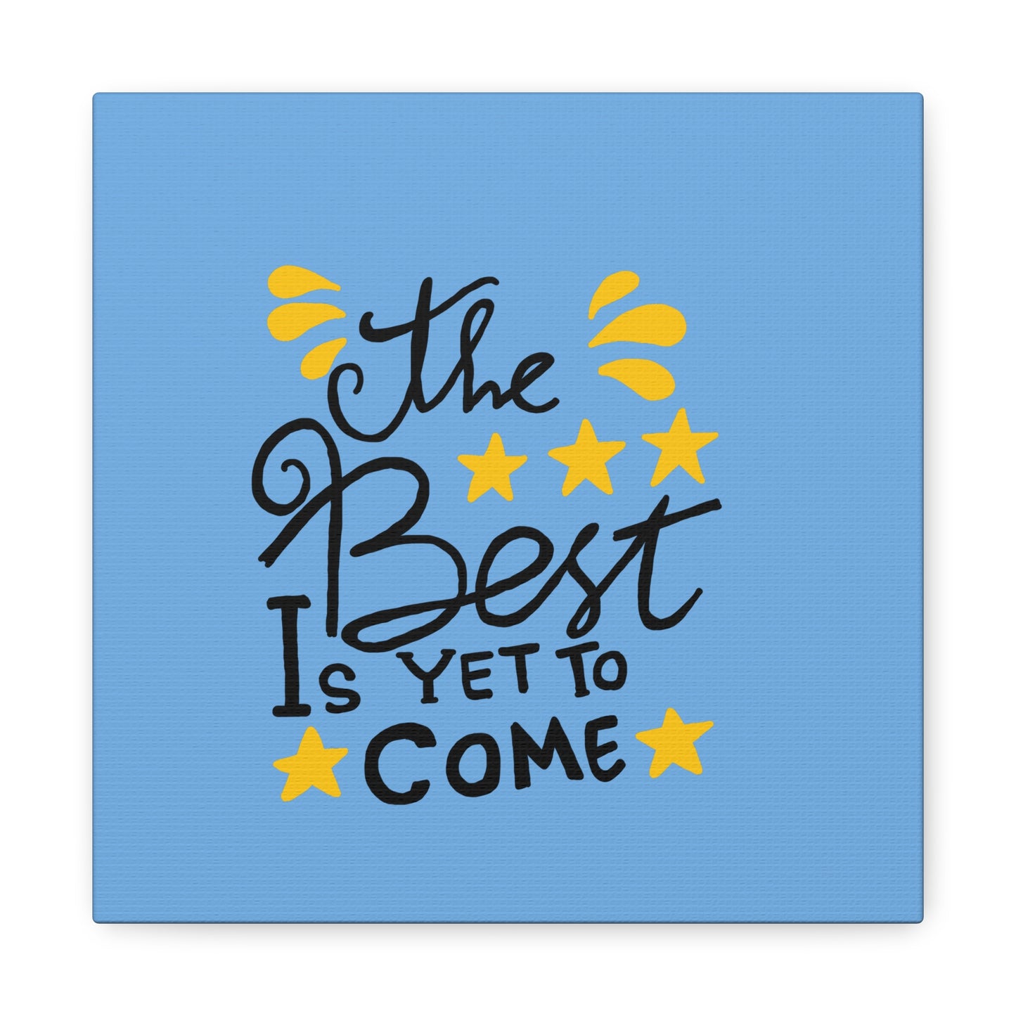 The Best Is Yet To Come Matte Canvas, Stretched, 1.25"