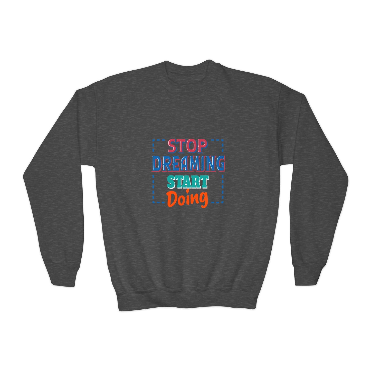 Stop Dreaming Start Doing Youth Crewneck Sweatshirt