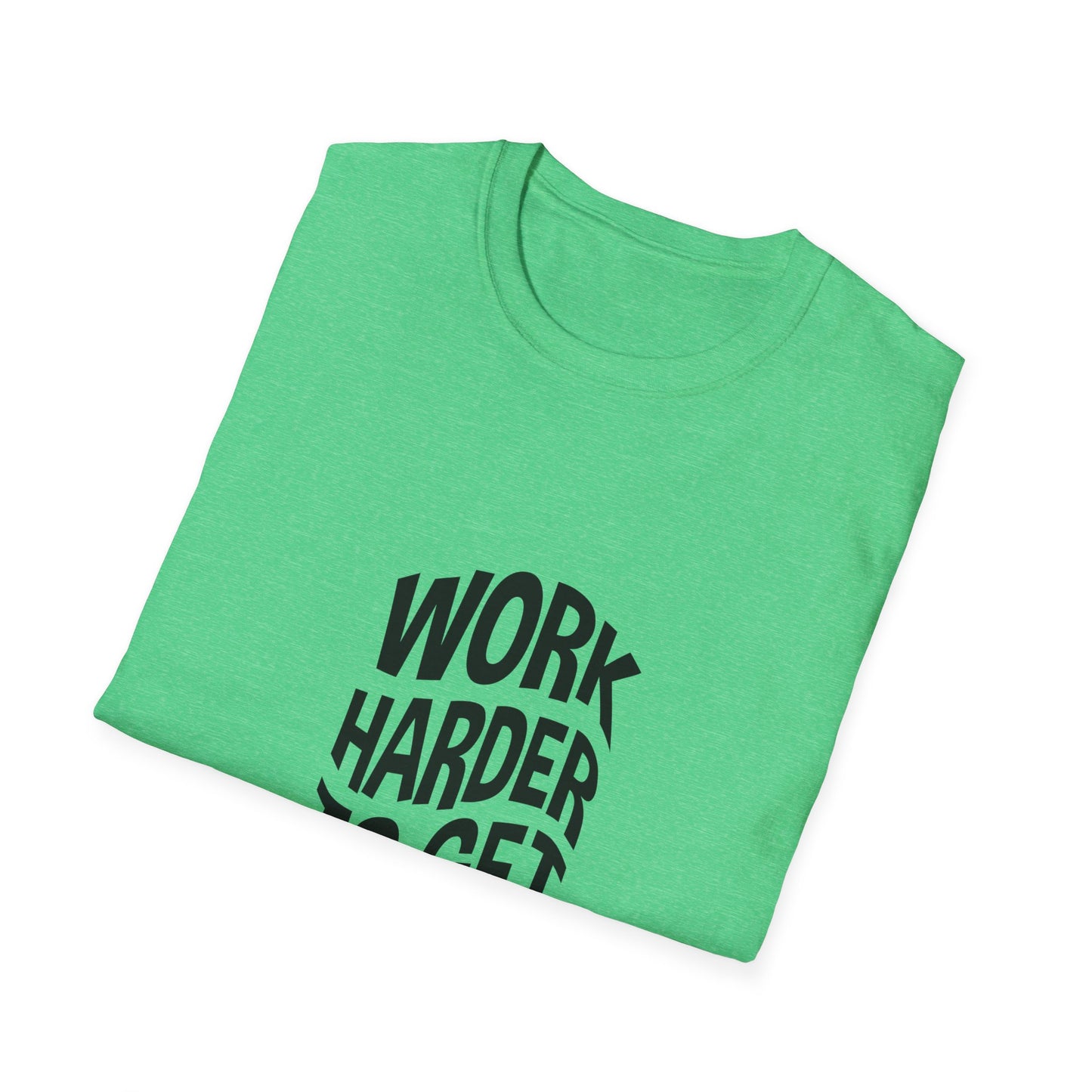 Work Harder To Get Better Unisex Softstyle T-Shirt