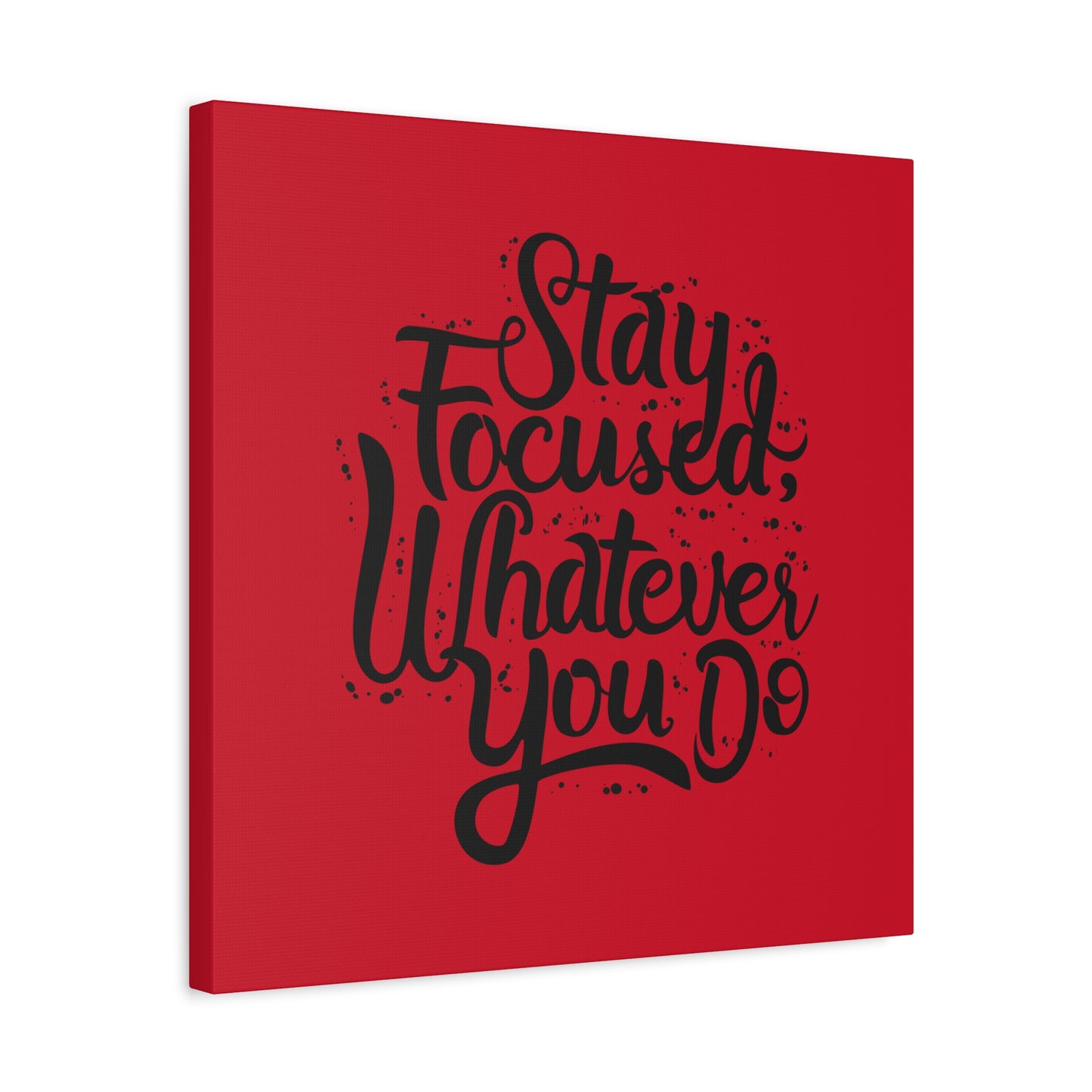 Stay Focuse Whatever You Do Matte Canvas, Stretched, 1.25"