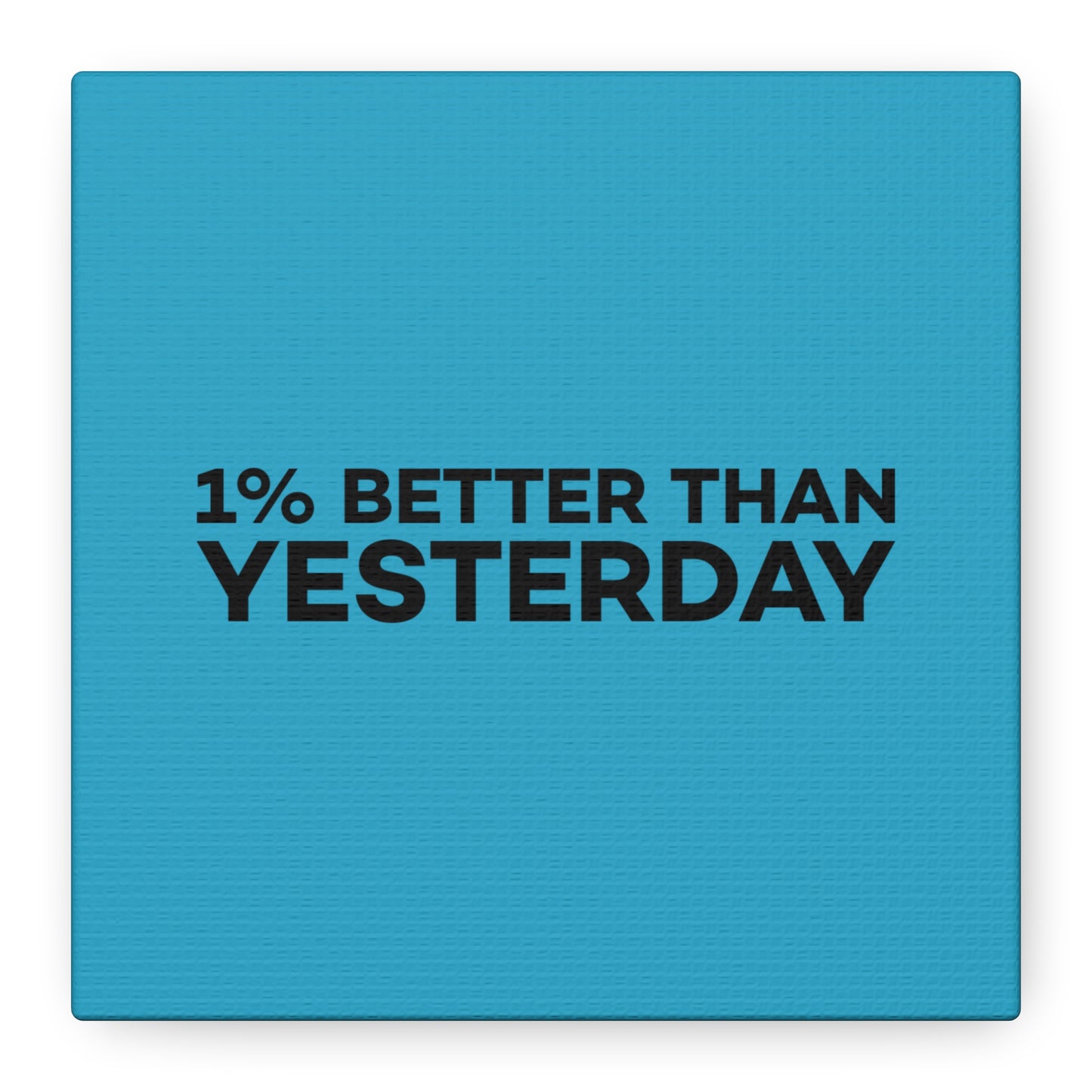 1% Better Than Yesterday Matte Canvas, Stretched, 1.25"