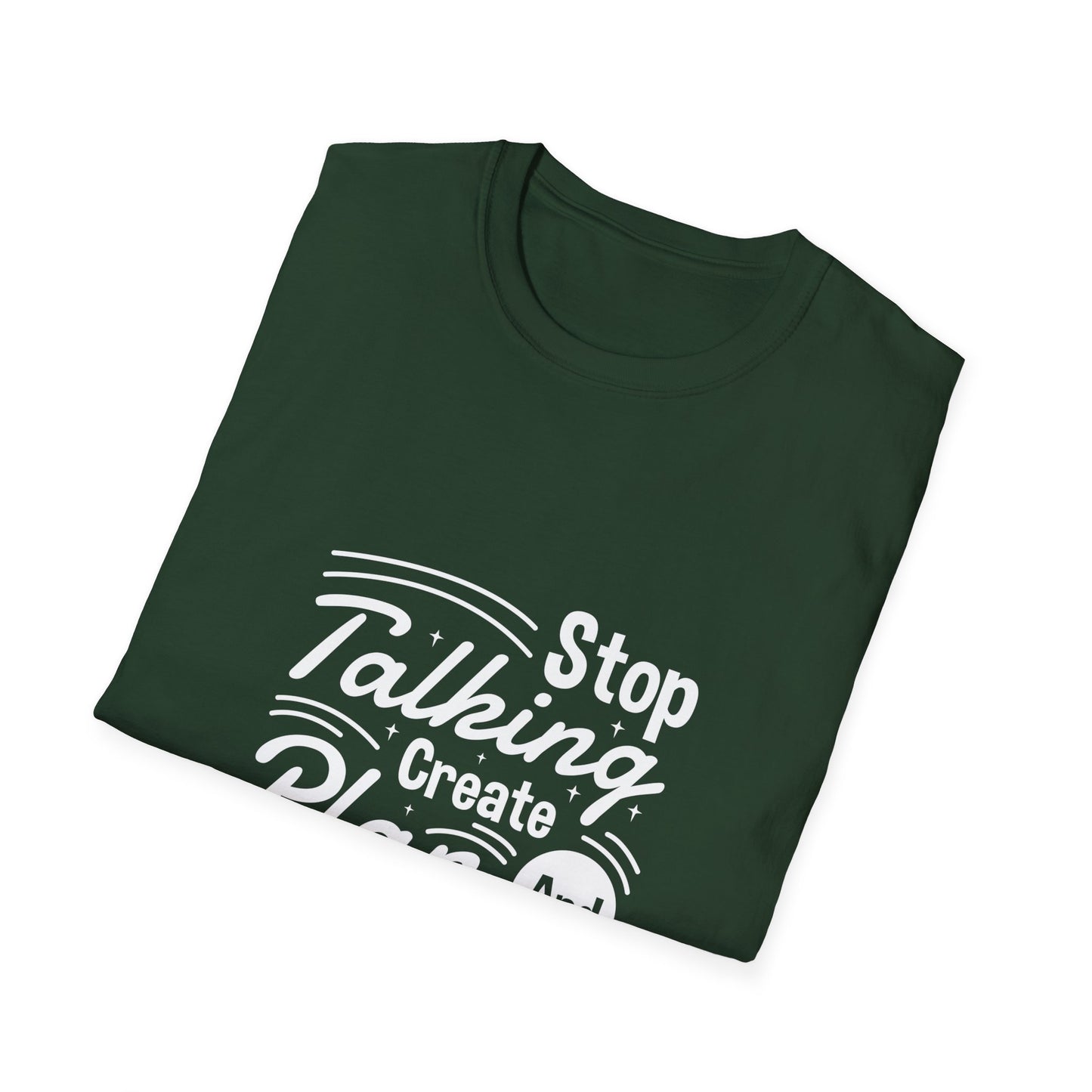 Stop Talking Create Plan And Begin Doing Unisex Softstyle T-Shirt