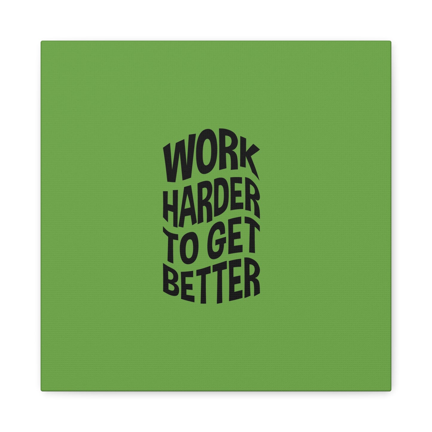 Work Harder To Get Better Matte Canvas, Stretched, 1.25"