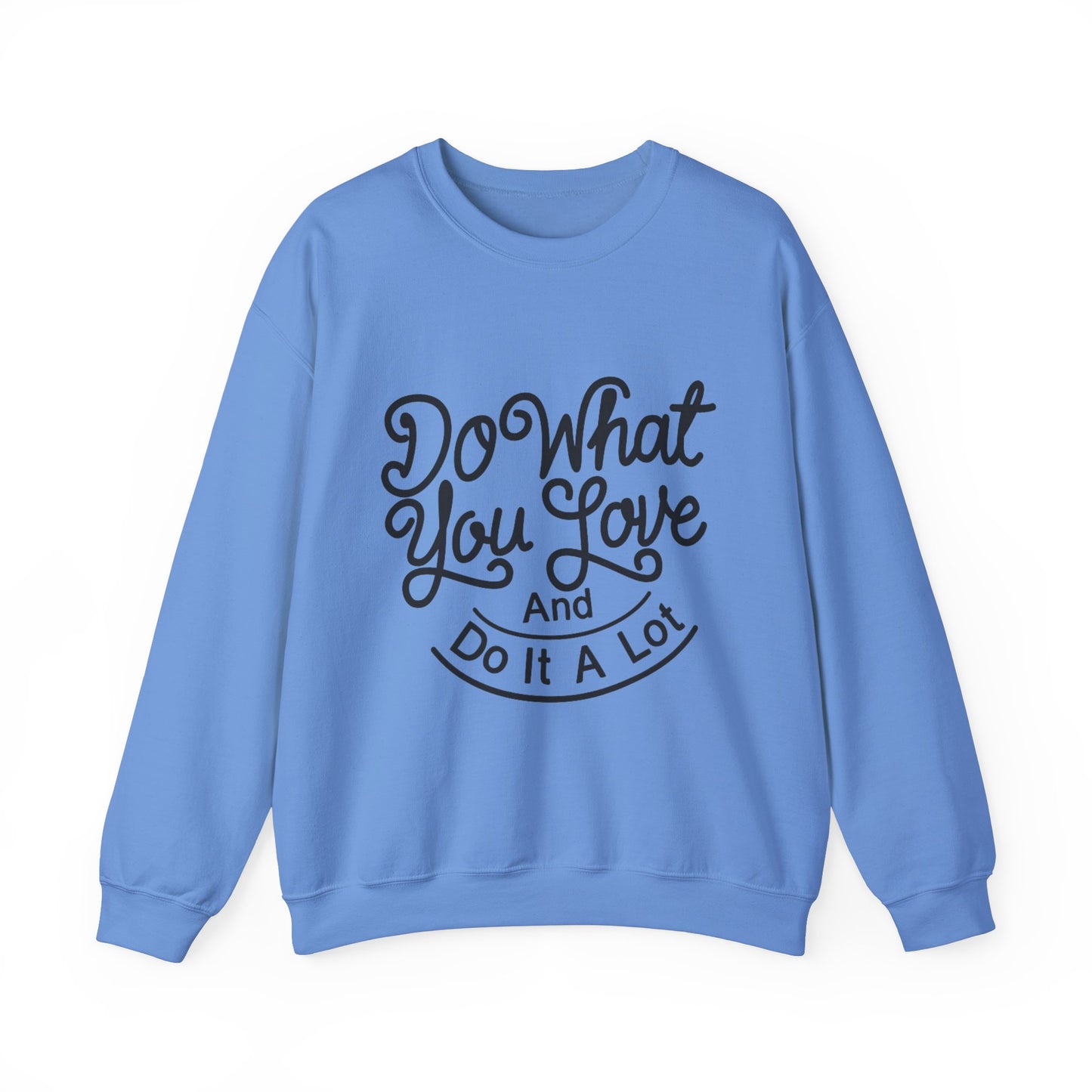 Do What You Love And Do It A Lot Unisex Heavy Blend™ Crewneck Sweatshirt