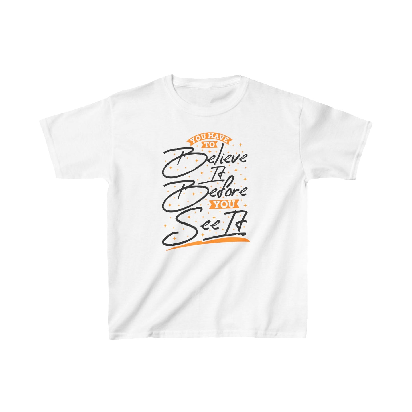 You Have To Believe It Before You See It Kids Heavy Cotton™ Tee