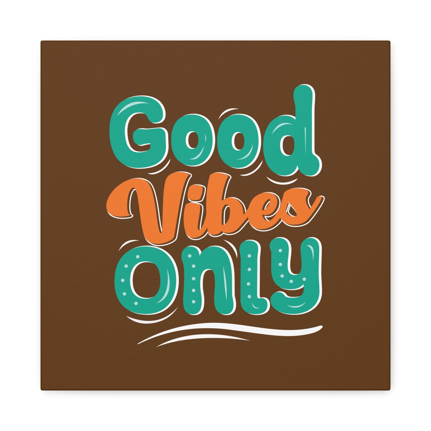 Good Vides Only Matte Canvas, Stretched, 1.25"