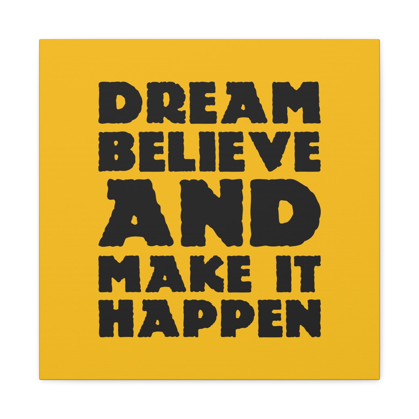 Dream Believe And Make It Happen Matte Canvas, Stretched, 1.25"